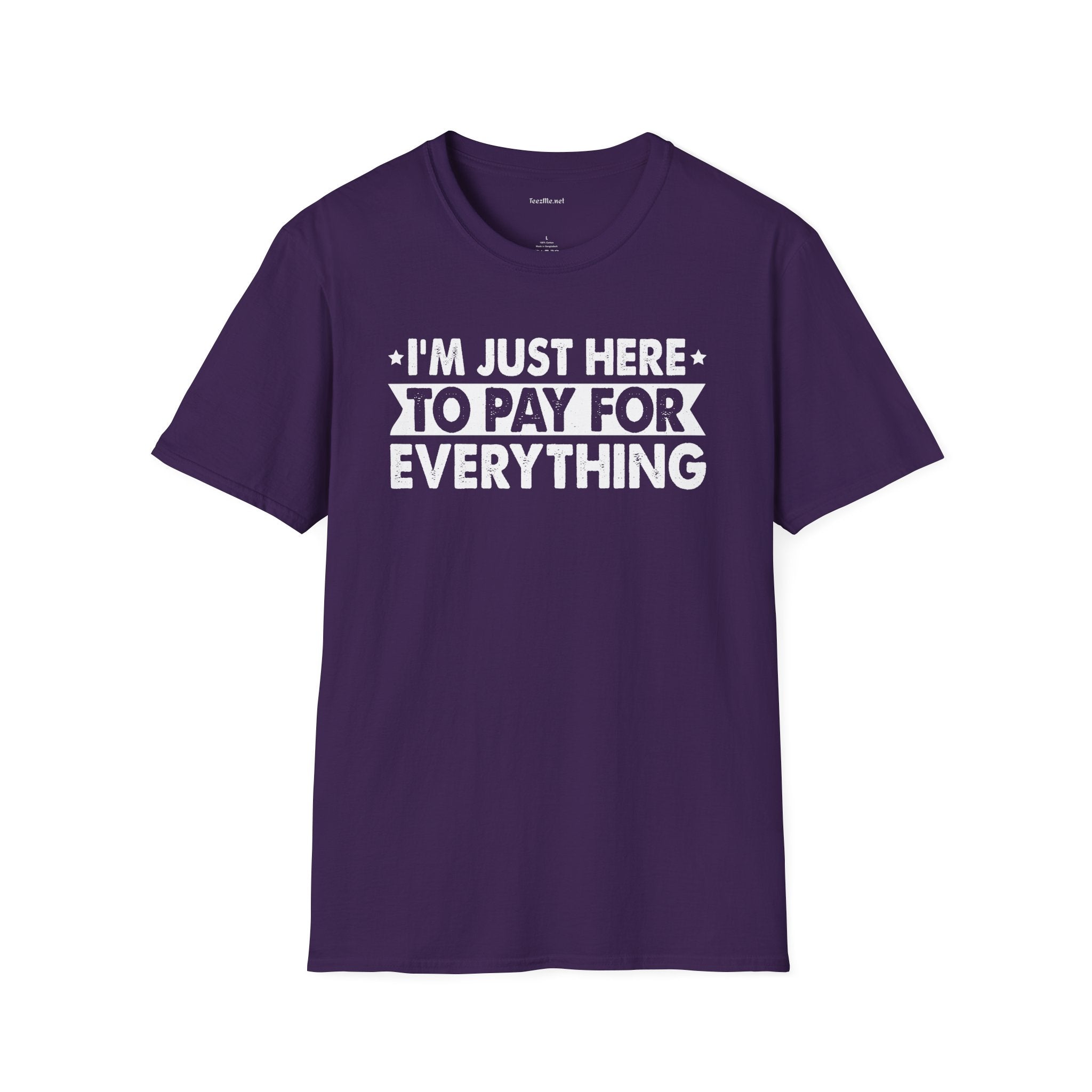 I'm Just Here To Pay For Everything T-Shirt