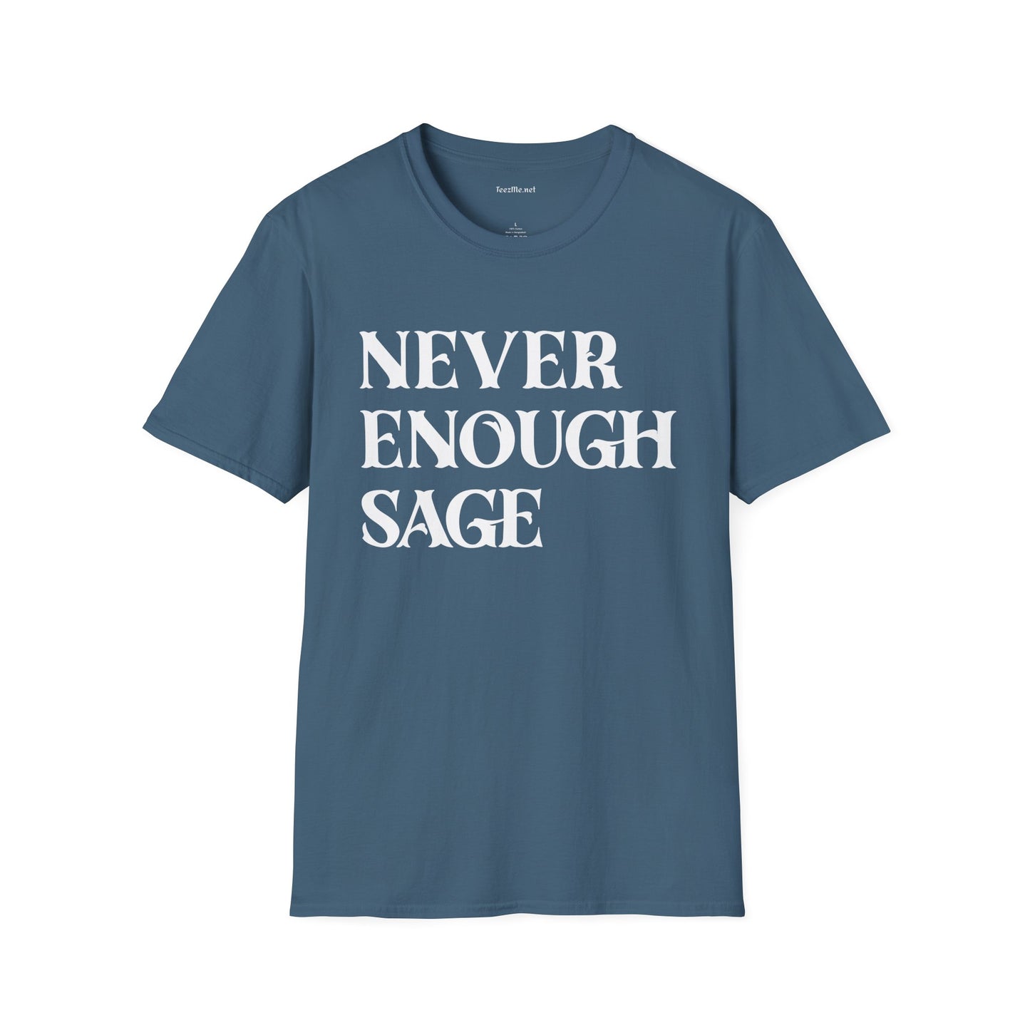Never Enough Sage Unisex Soft Style T-Shirt 100% Cotton Graphic