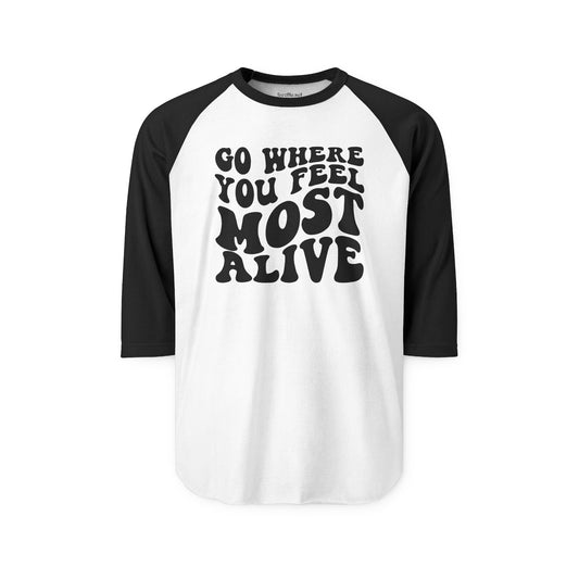 Go Where You Feel Most Alive Unisex Three-Quarter Sleeve Raglan Shirt