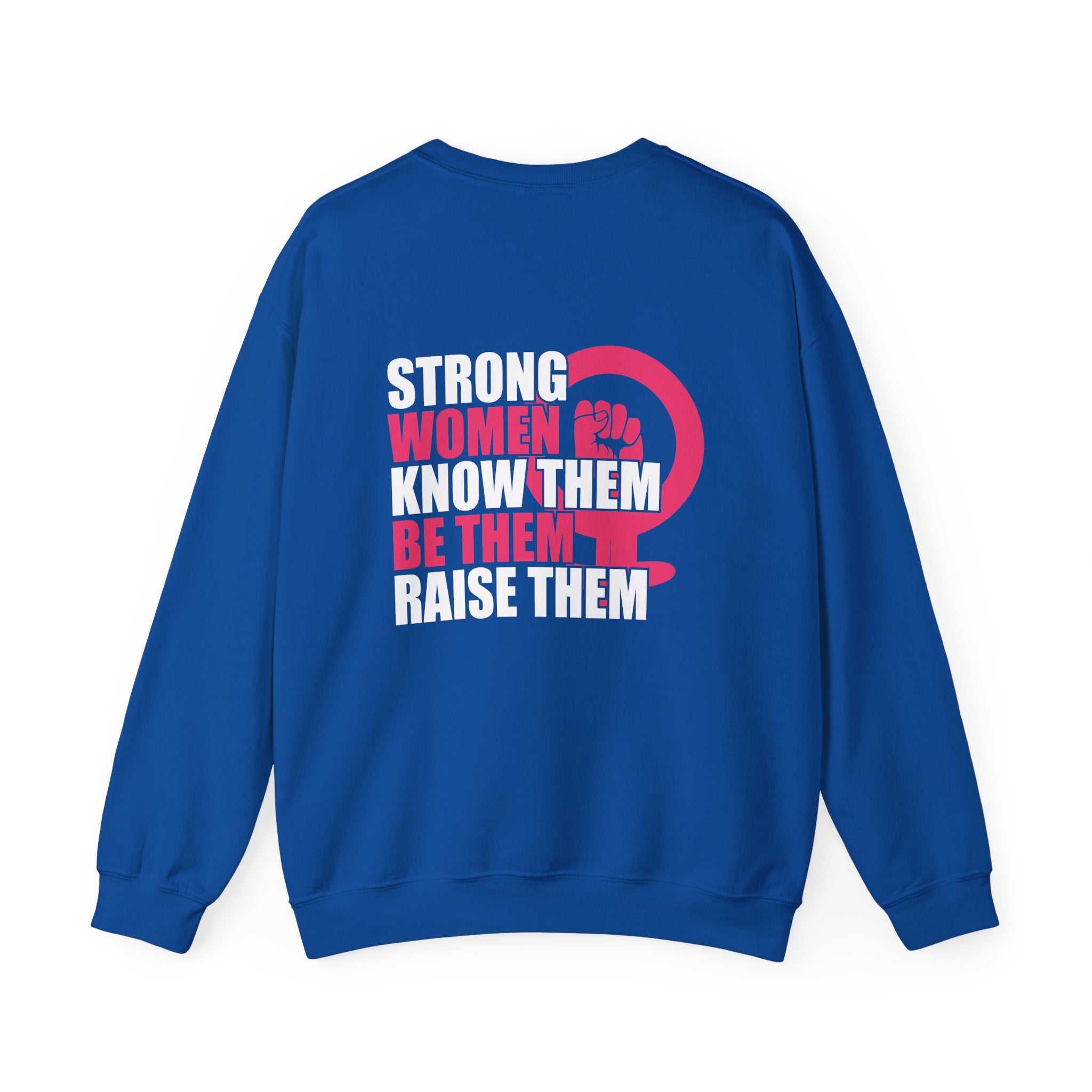 Strong Women Know Them Be Them Raise Them Sweatshirt (back print)