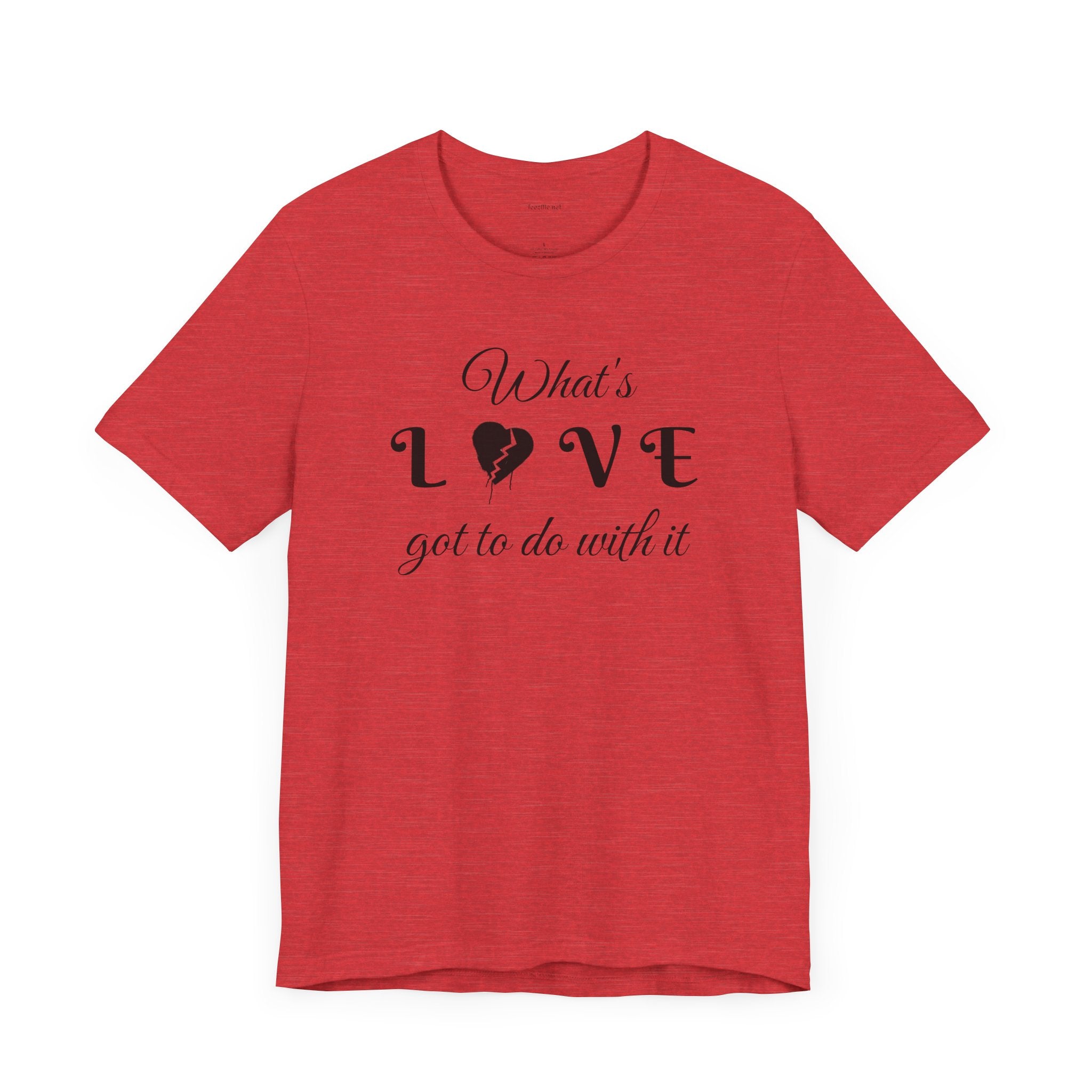What's LOVE got to do with it - Unisex Jersey Short Sleeve Tee