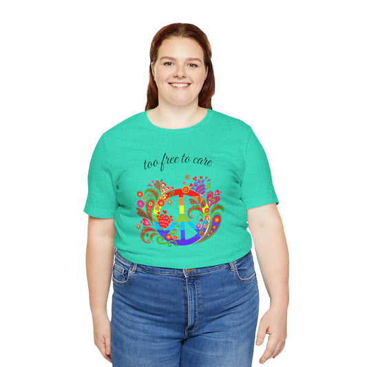 Too free to care - Unisex Jersey Short Sleeve Tee