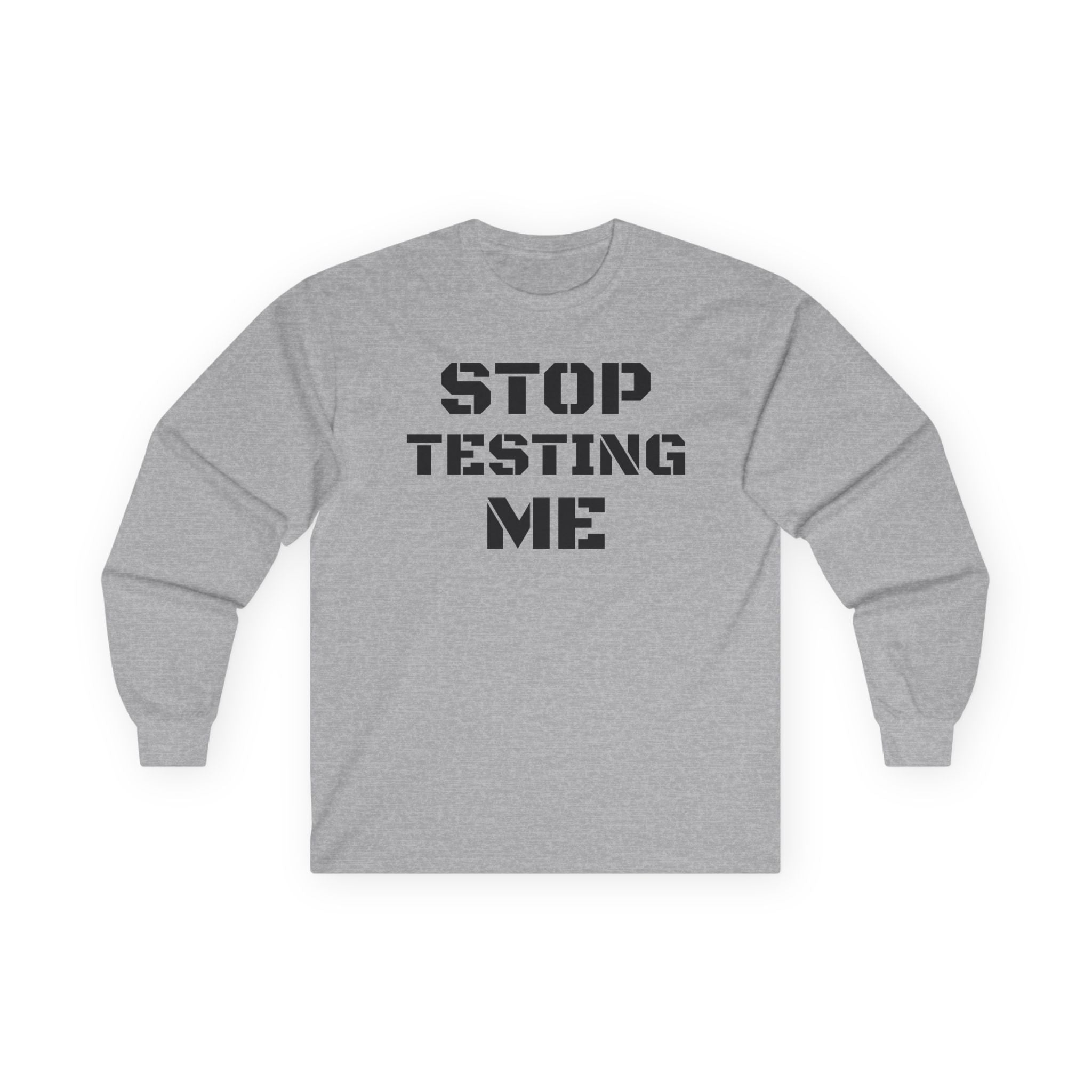 STOP TESTING ME Unisex Ultra Cotton Long Sleeve Tee