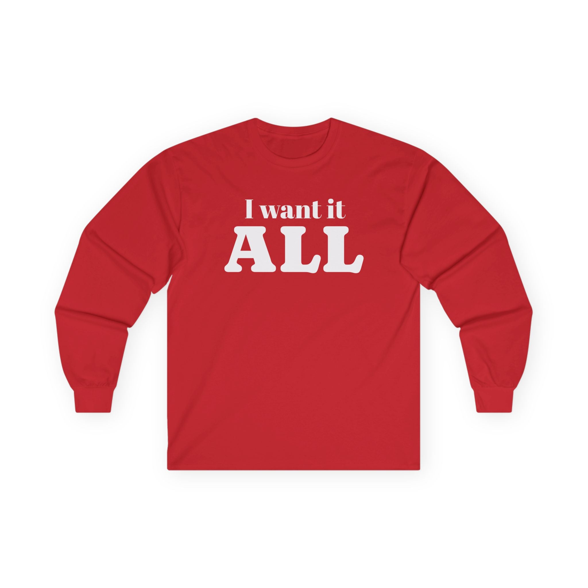 I want it ALL Unisex Ultra Cotton Long Sleeve Tee