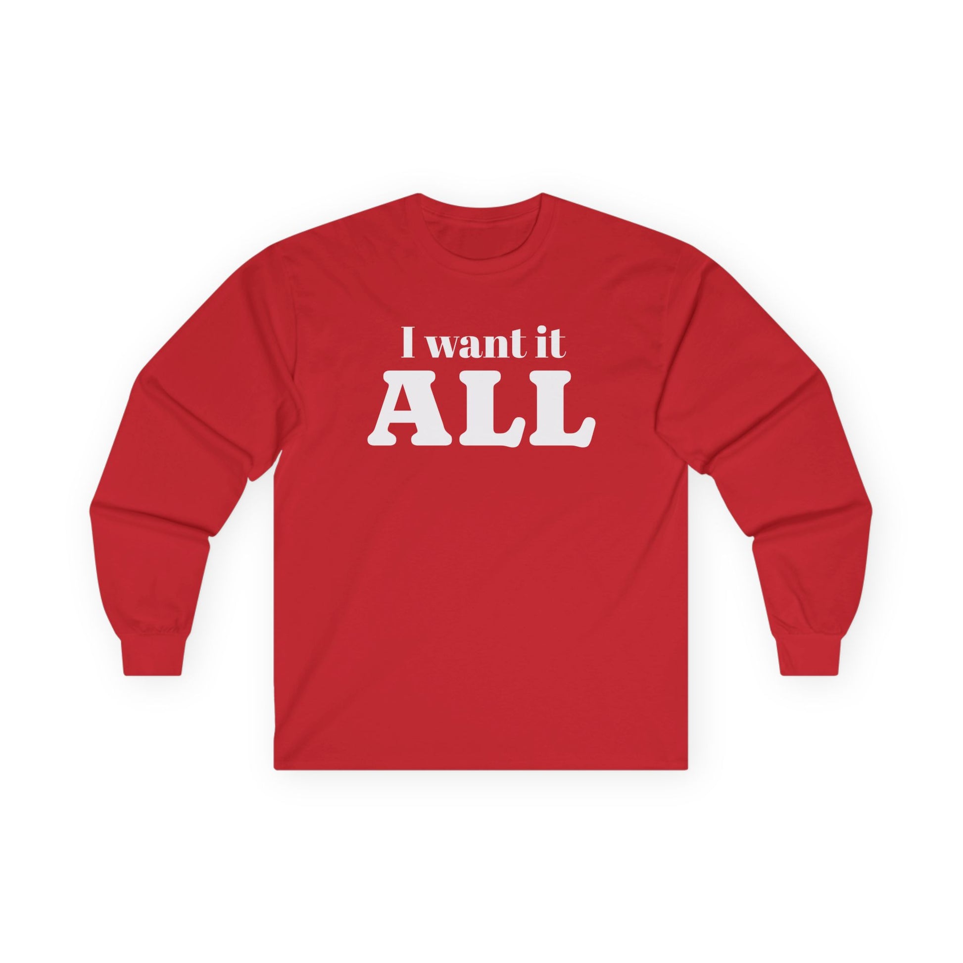 I want it ALL Unisex Ultra Cotton Long Sleeve Tee