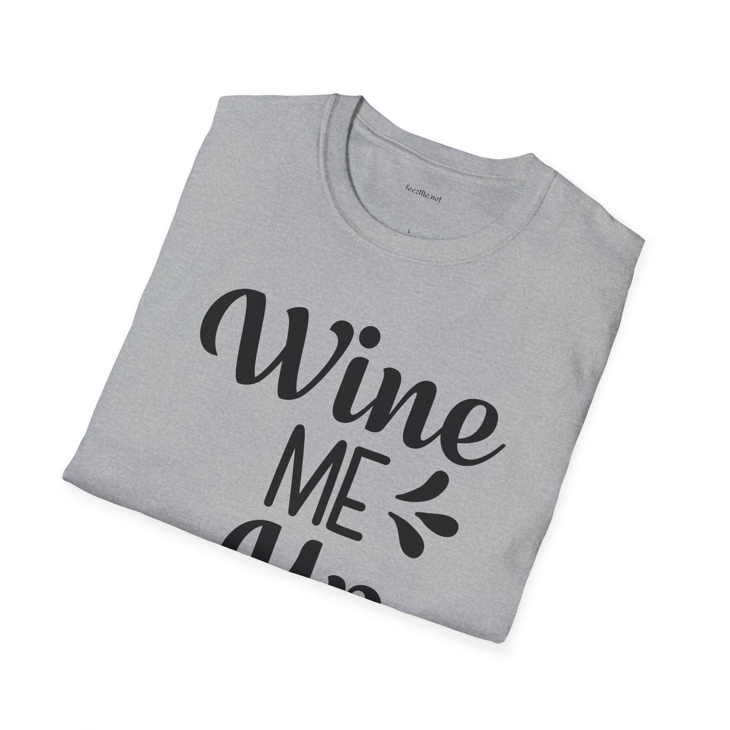 Wine Me Up  - Unisex Softstyle T-Shirt 100% Cotton Graphic