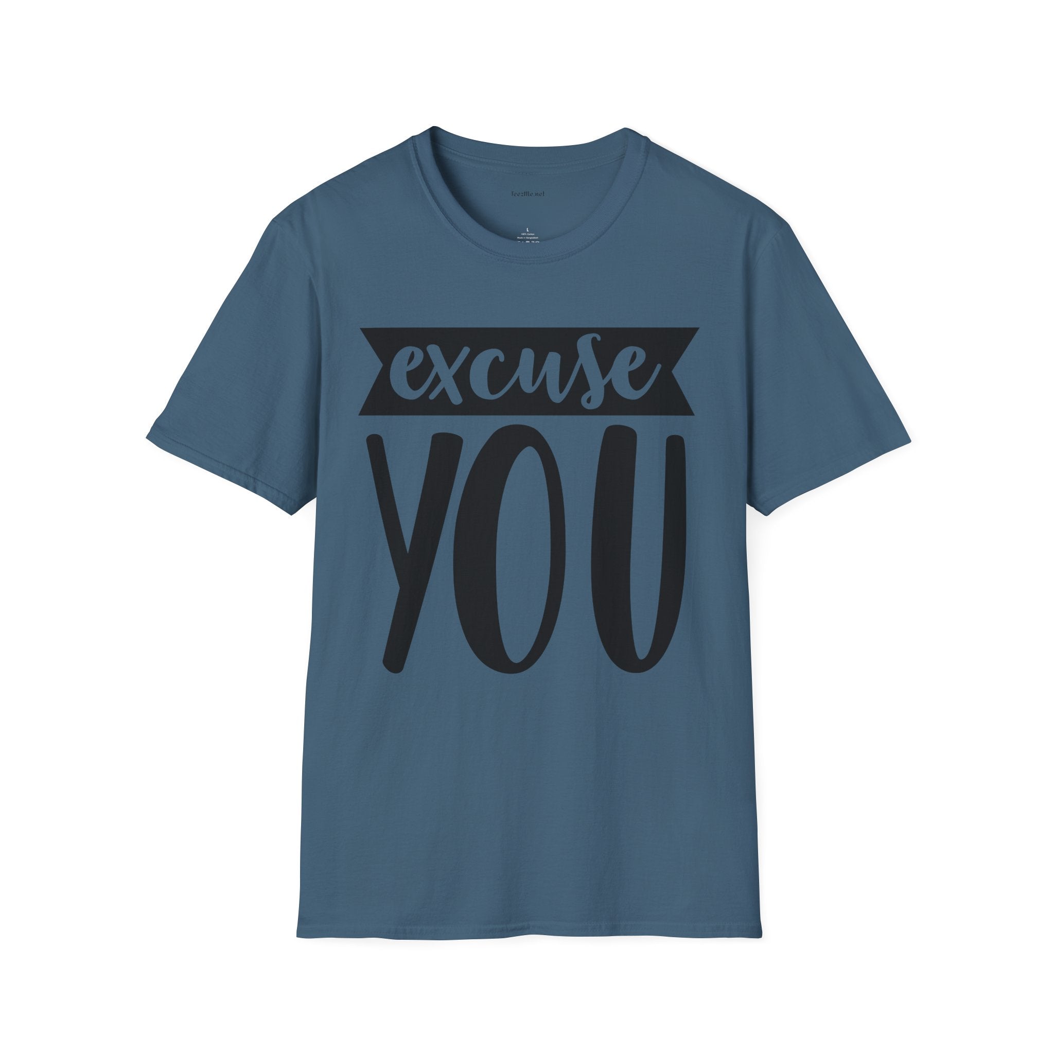 Excuse You - Unisex Softstyle T-Shirt I00% Cotton Graphic