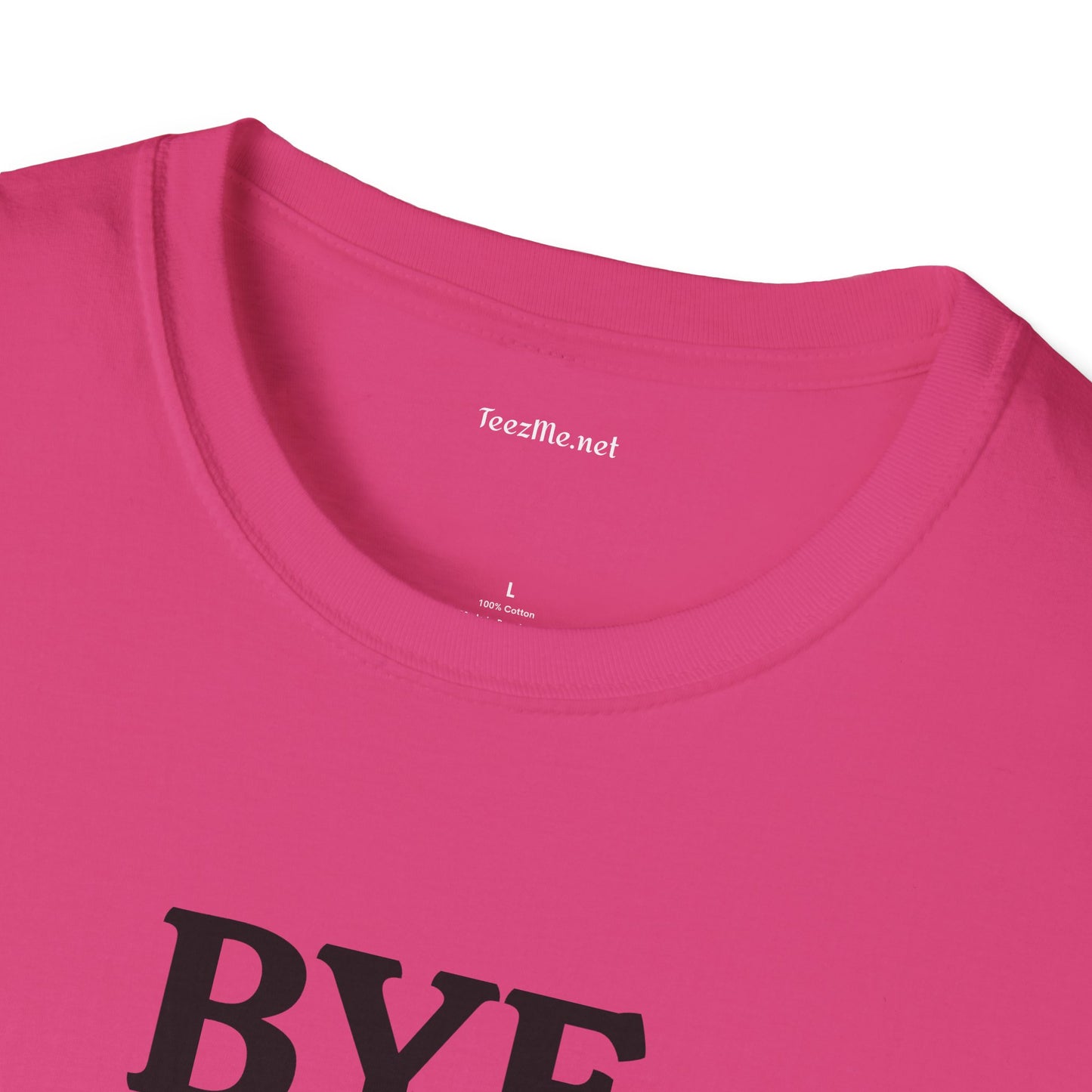 BYE - Unisex Softstyle T-Shirt 100% Cotton Graphic