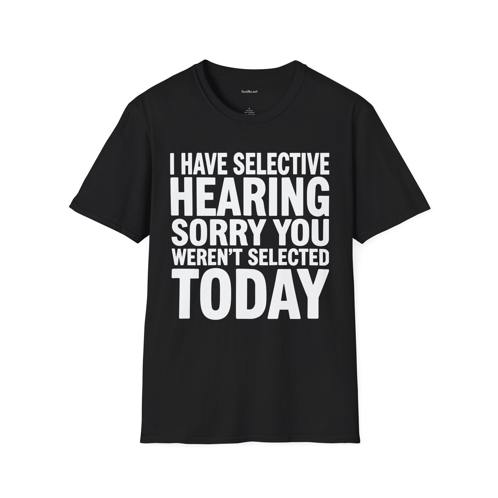 Graphic T‑Shirt — “I Have Selective Hearing Sorry You Weren’t Selected Today” Funny Casual Tee