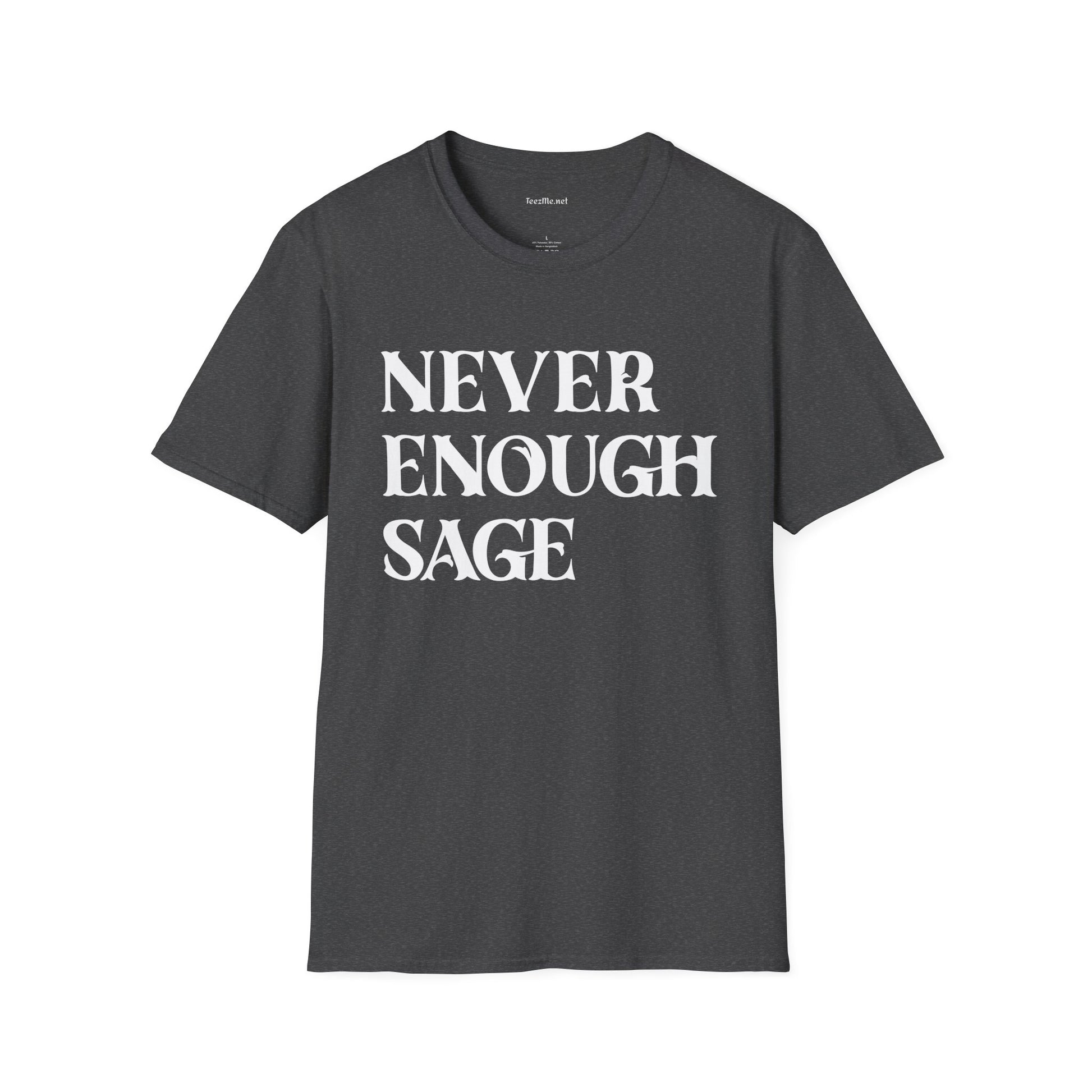 Never Enough Sage Unisex Soft Style T-Shirt 100% Cotton Graphic