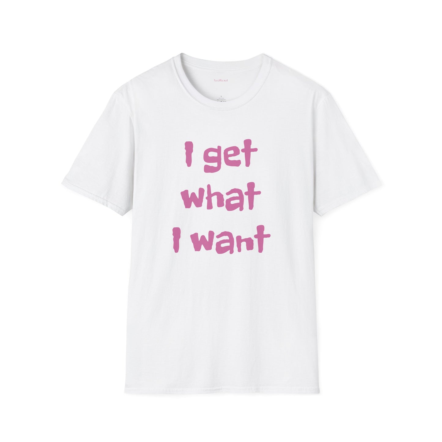 I get what I want - Unisex Softstyle T-Shirt 100% Cotton Graphic