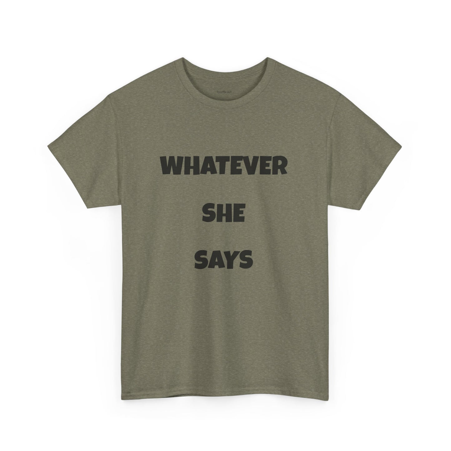 Whatever She Says - Unisex Heavy Cotton Tee