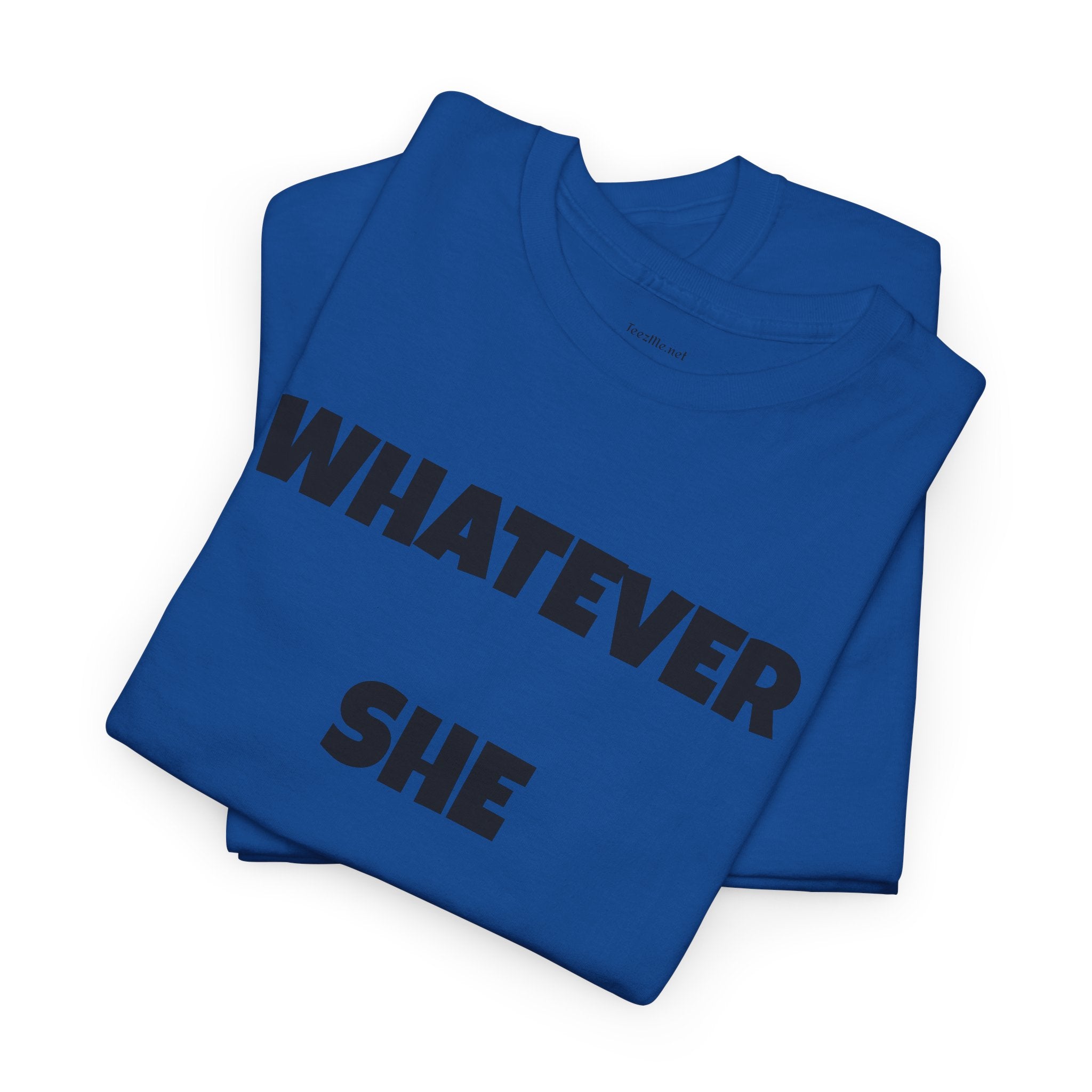 Whatever She Says - Unisex Heavy Cotton Tee
