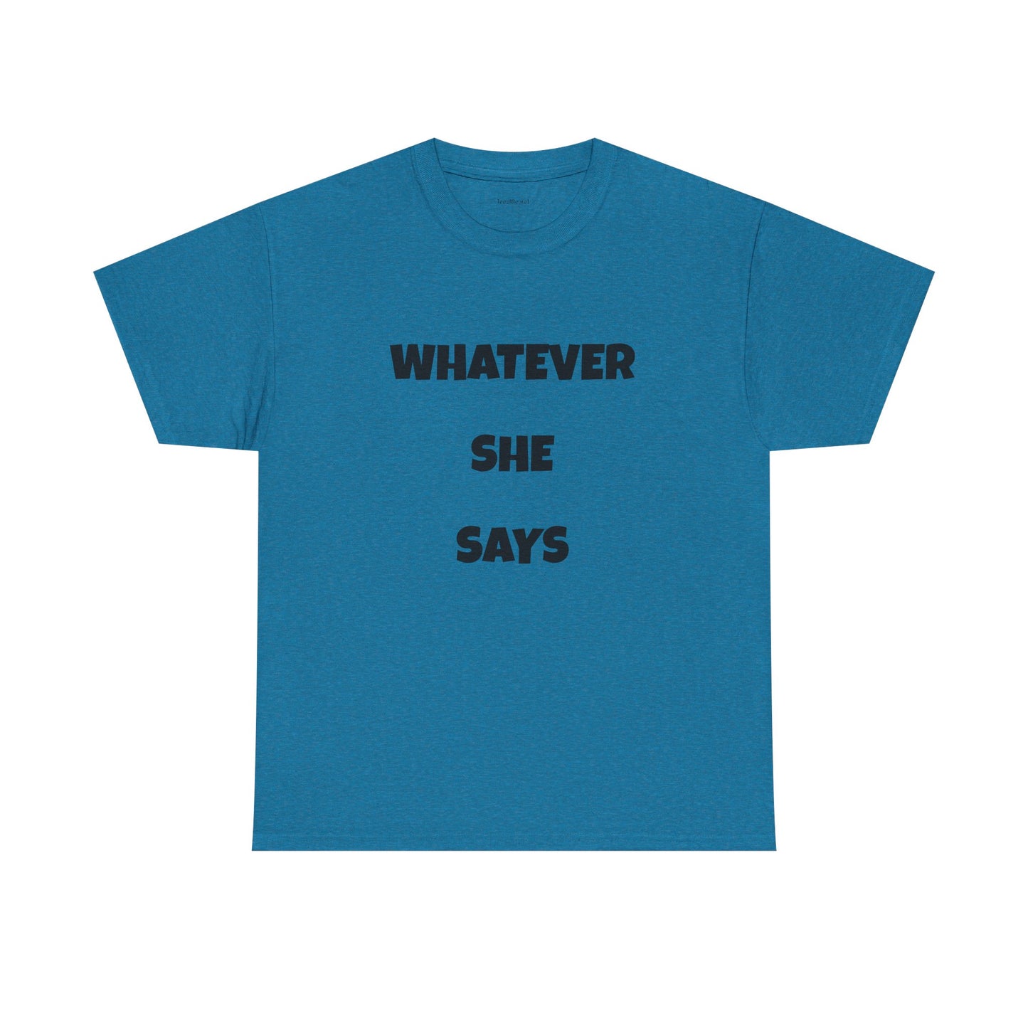 Whatever She Says - Unisex Heavy Cotton Tee