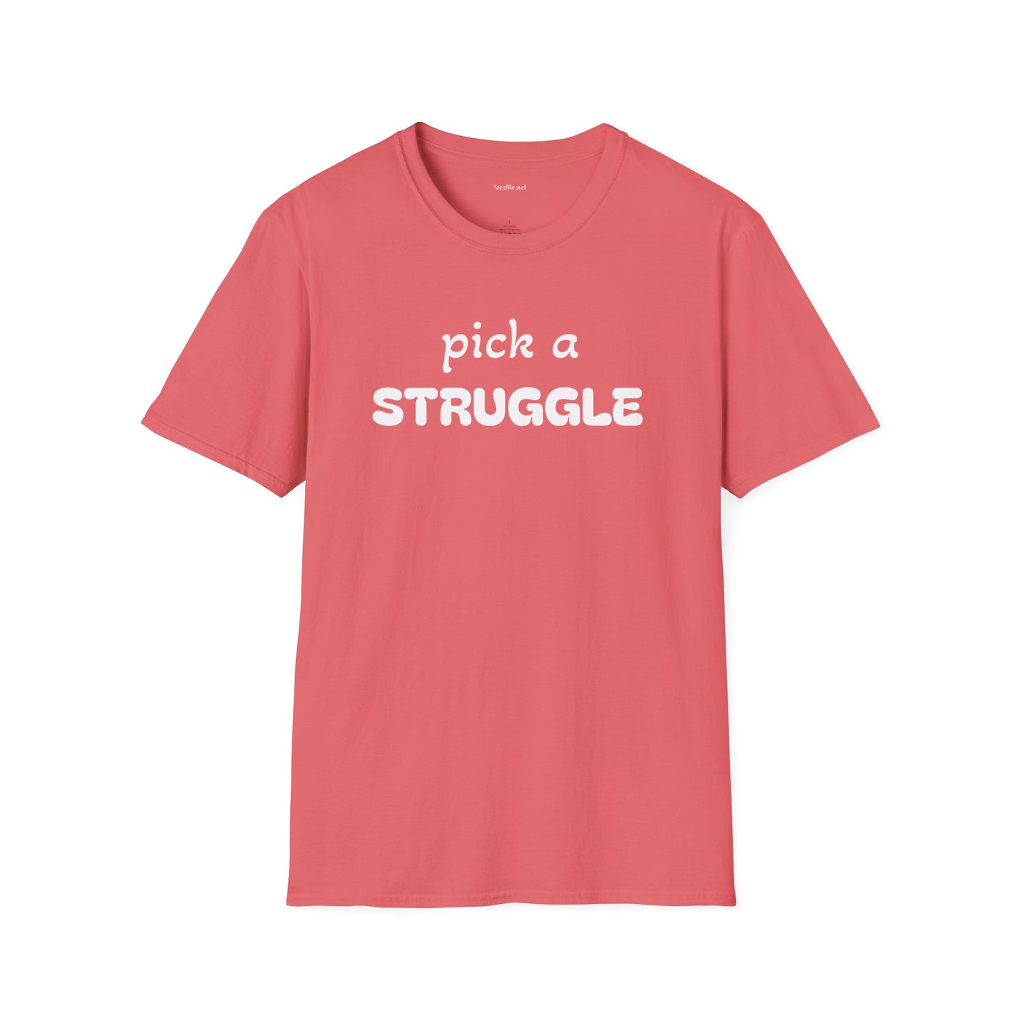 pick a STRUGGLE - Unisex Softstyle T-Shirt 100% Cotton Graphic