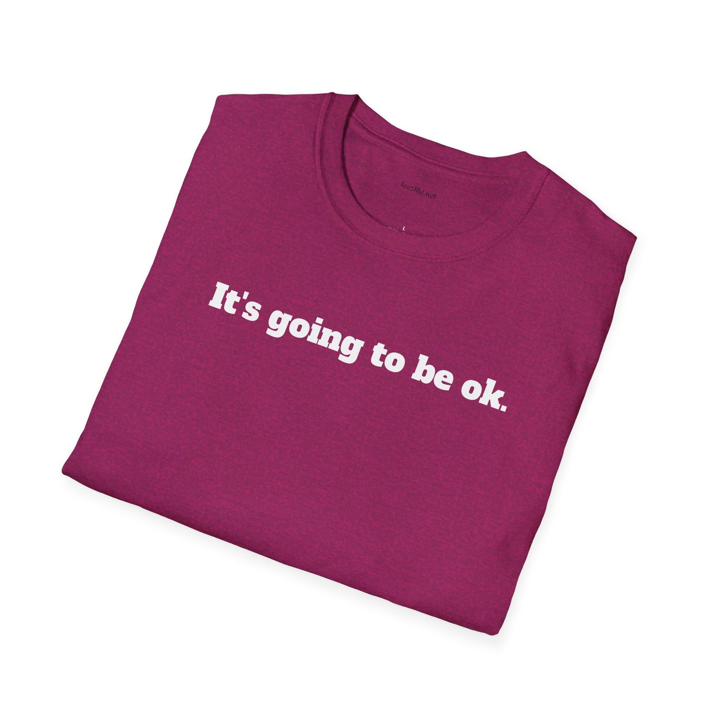 It's going to be ok. - Unisex Softstyle T-Shirt 100% Cotton Graphic