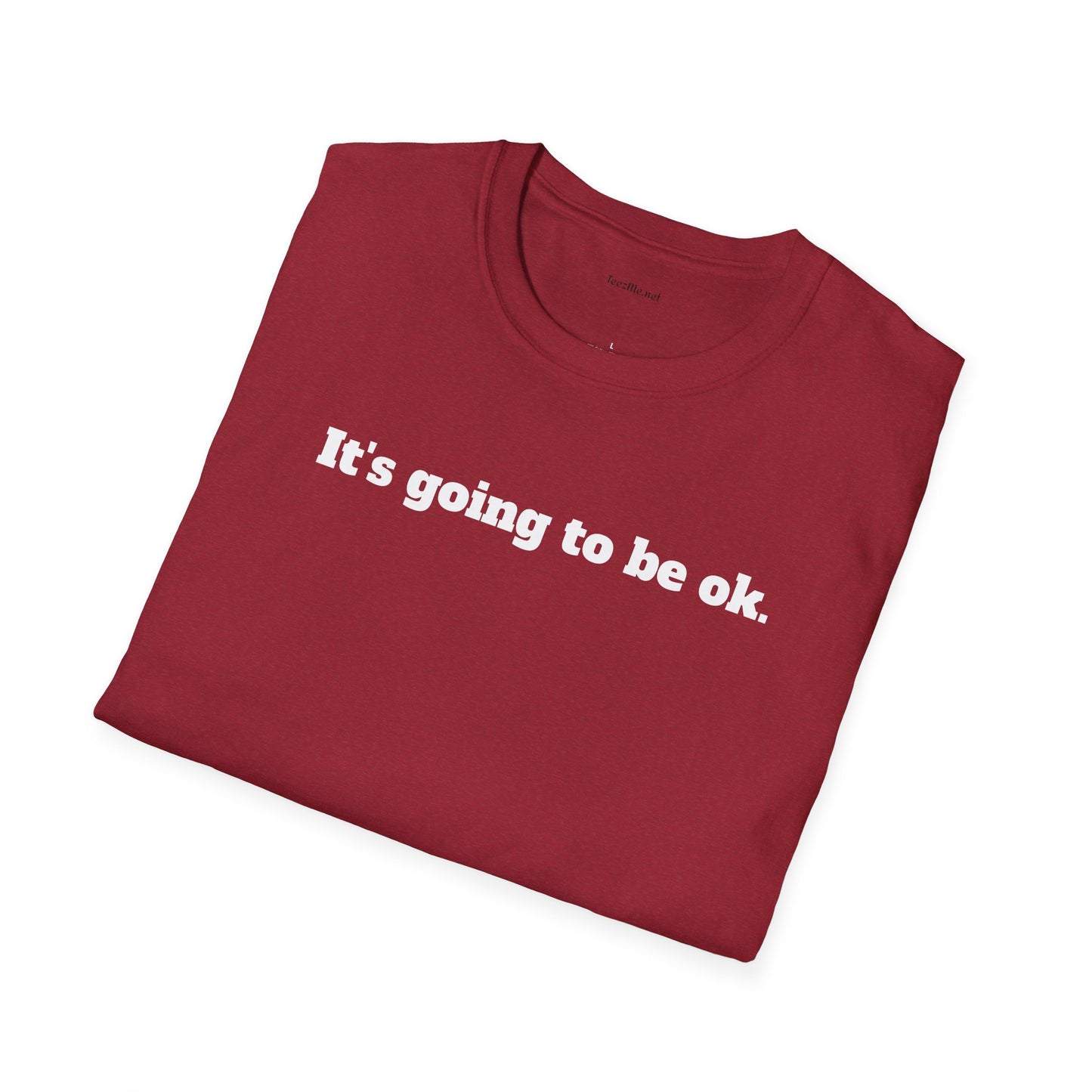 It's going to be ok. - Unisex Softstyle T-Shirt 100% Cotton Graphic