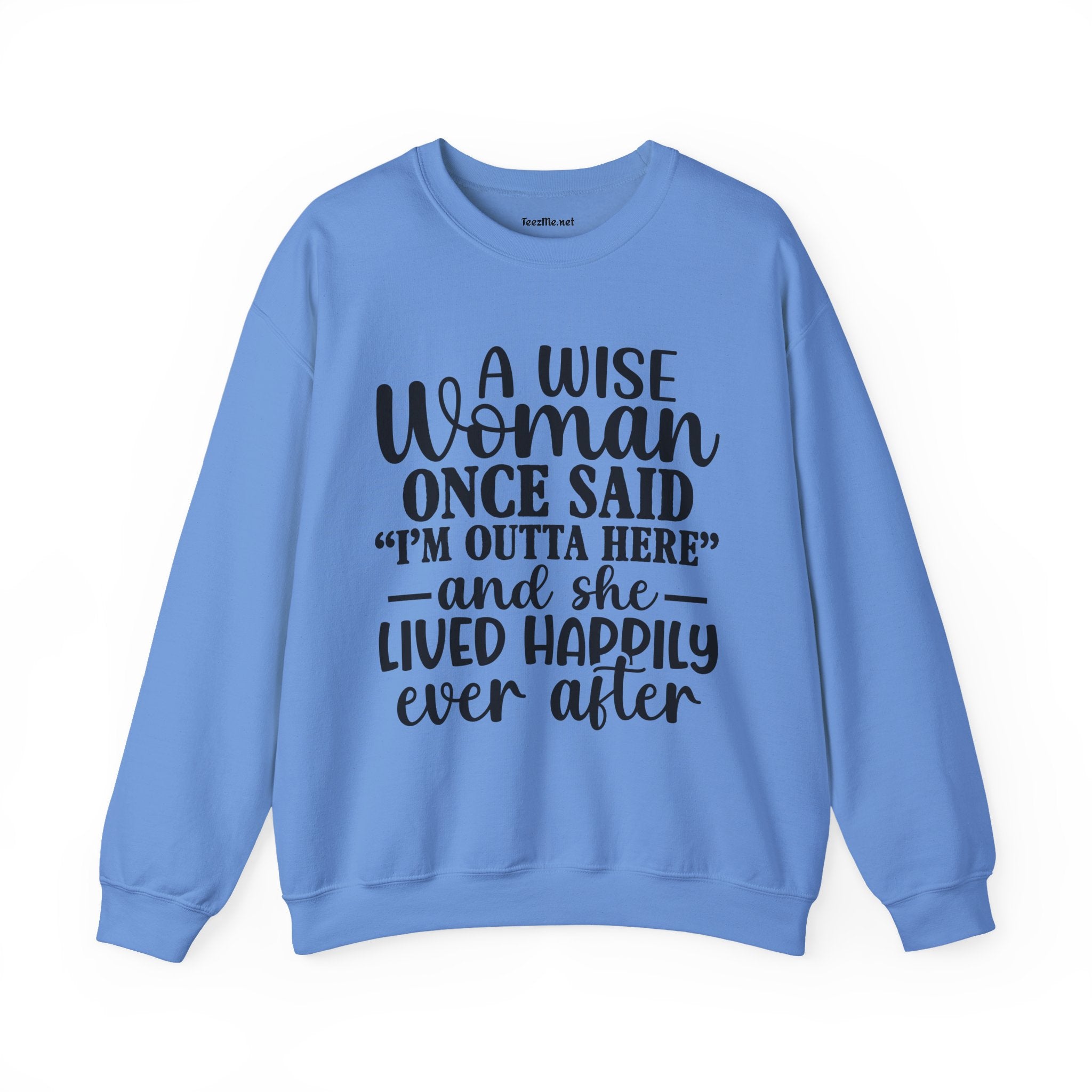 A Wise Woman Once Said “I’m Outta Here” Sweatshirt