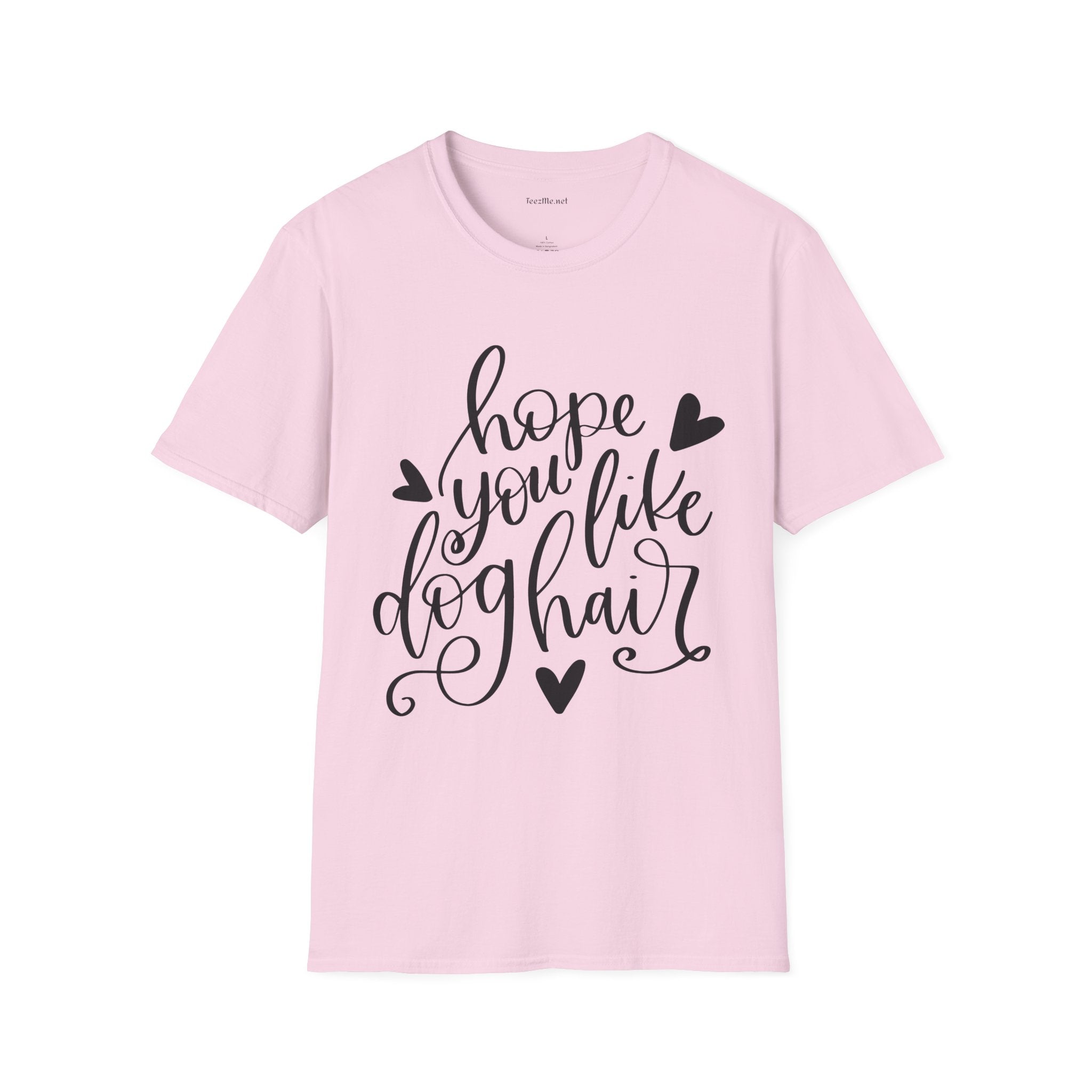 Hope You Like Dog Hair Unisex Softstyle T-Shirt 100% Cotton Graphic