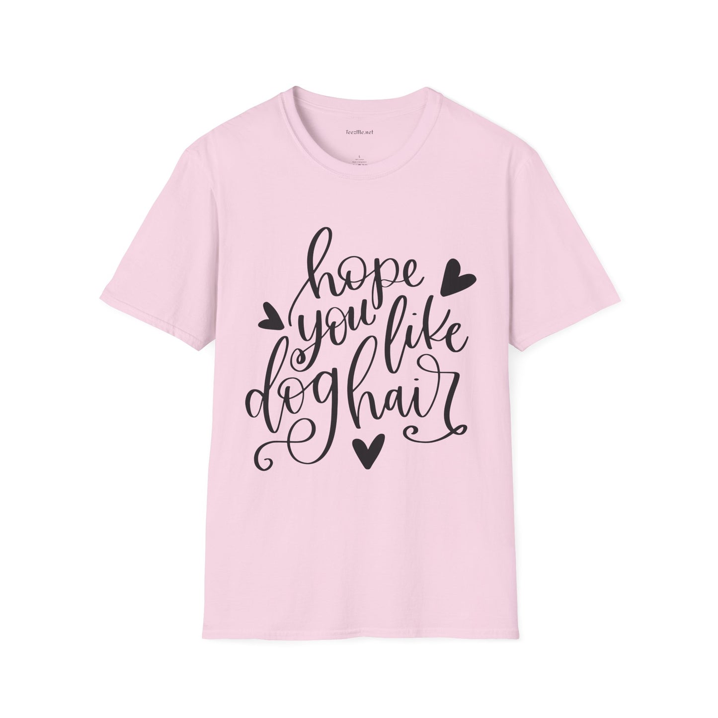 Hope You Like Dog Hair Unisex Softstyle T-Shirt 100% Cotton Graphic