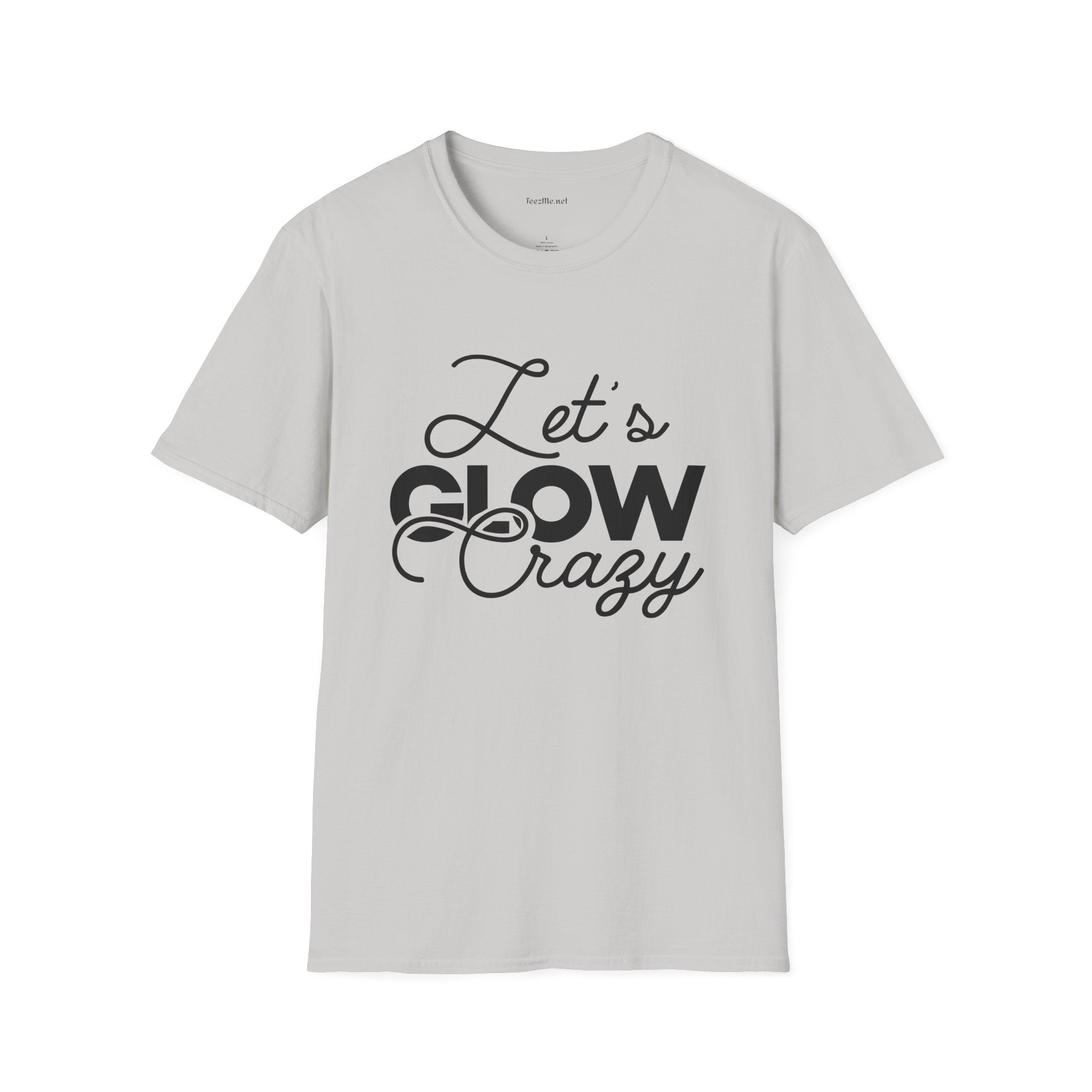 Let's Glow Crazy Unisex Soft Style T-Shirt 100% Cotton Graphic