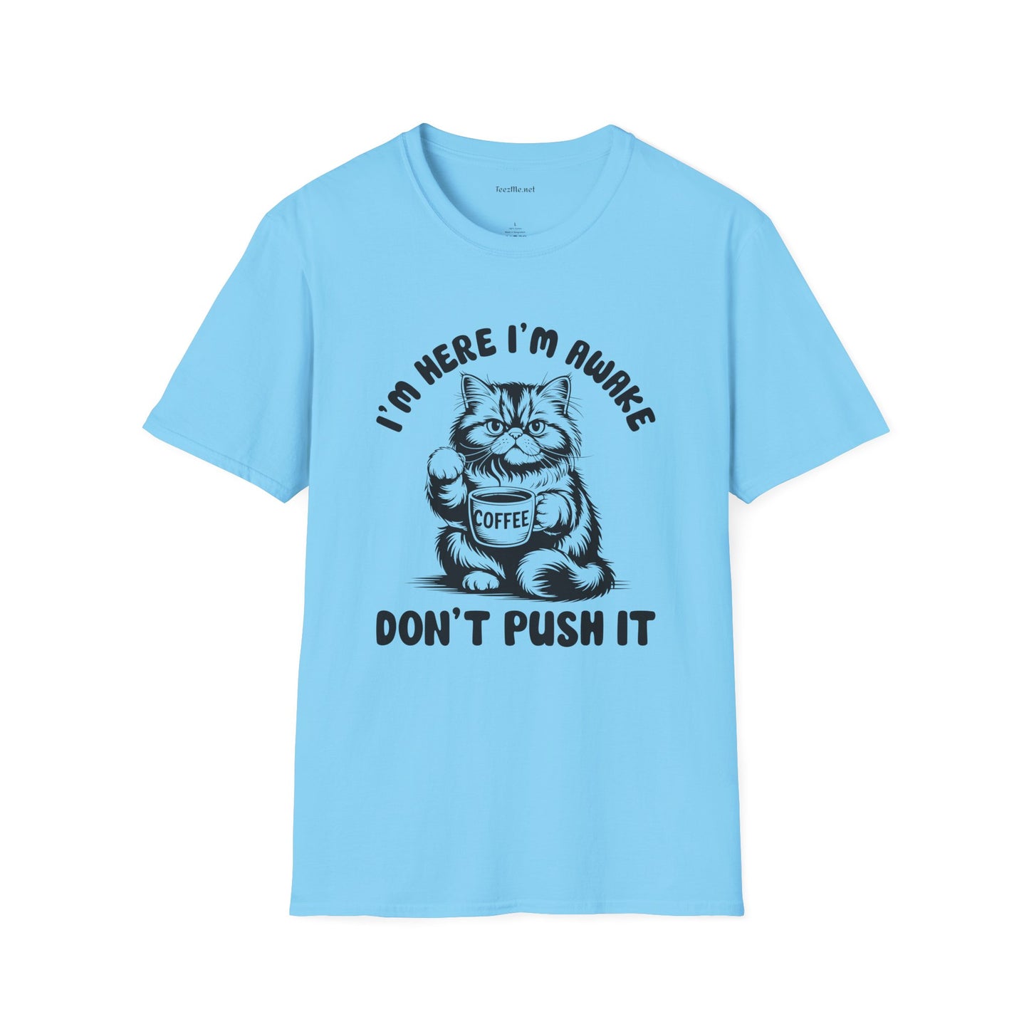 I'm Here I'm Awake- Unisex Softstyle T-Shirt 100% Cotton Graphic