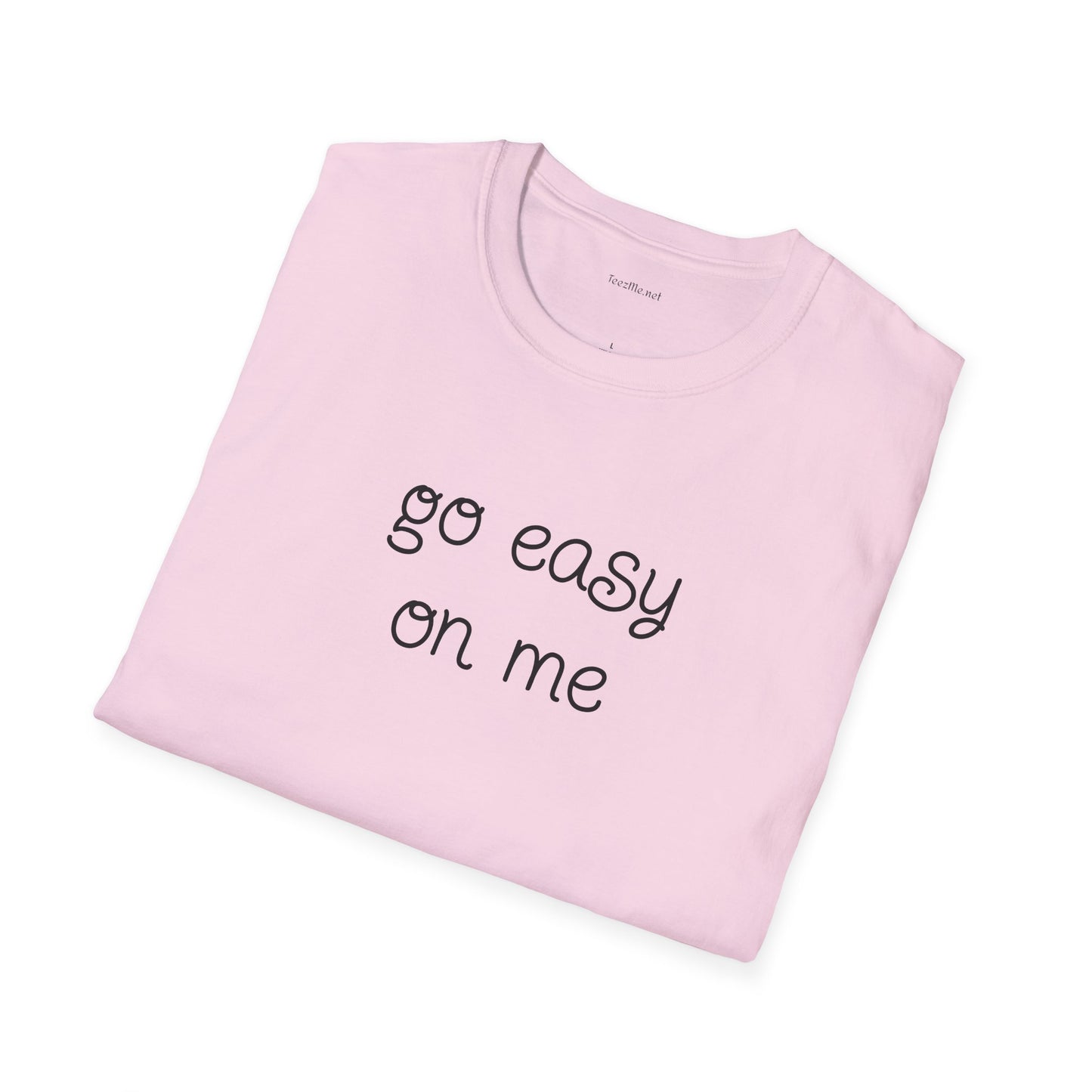 Go easy on me - Unisex Softstyle T-Shirt 100% Cotton Graphic