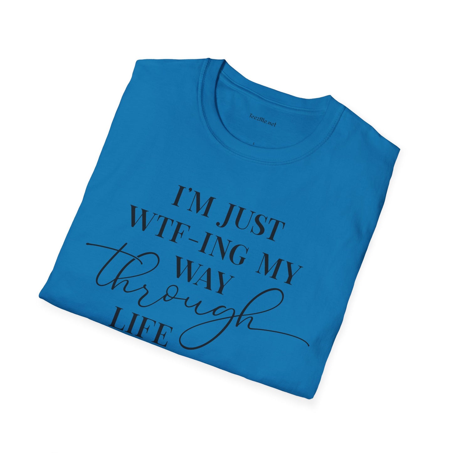 WTF-ING My Way Through Unisex Softstyle T-Shirt 100% Cotton Graphic
