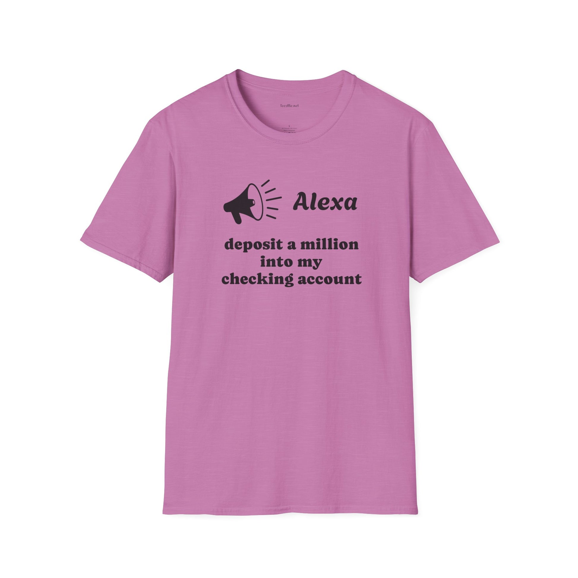 Alexa...deposit a million Unisex Softstyle T-Shirt 100% Cotton Graphic