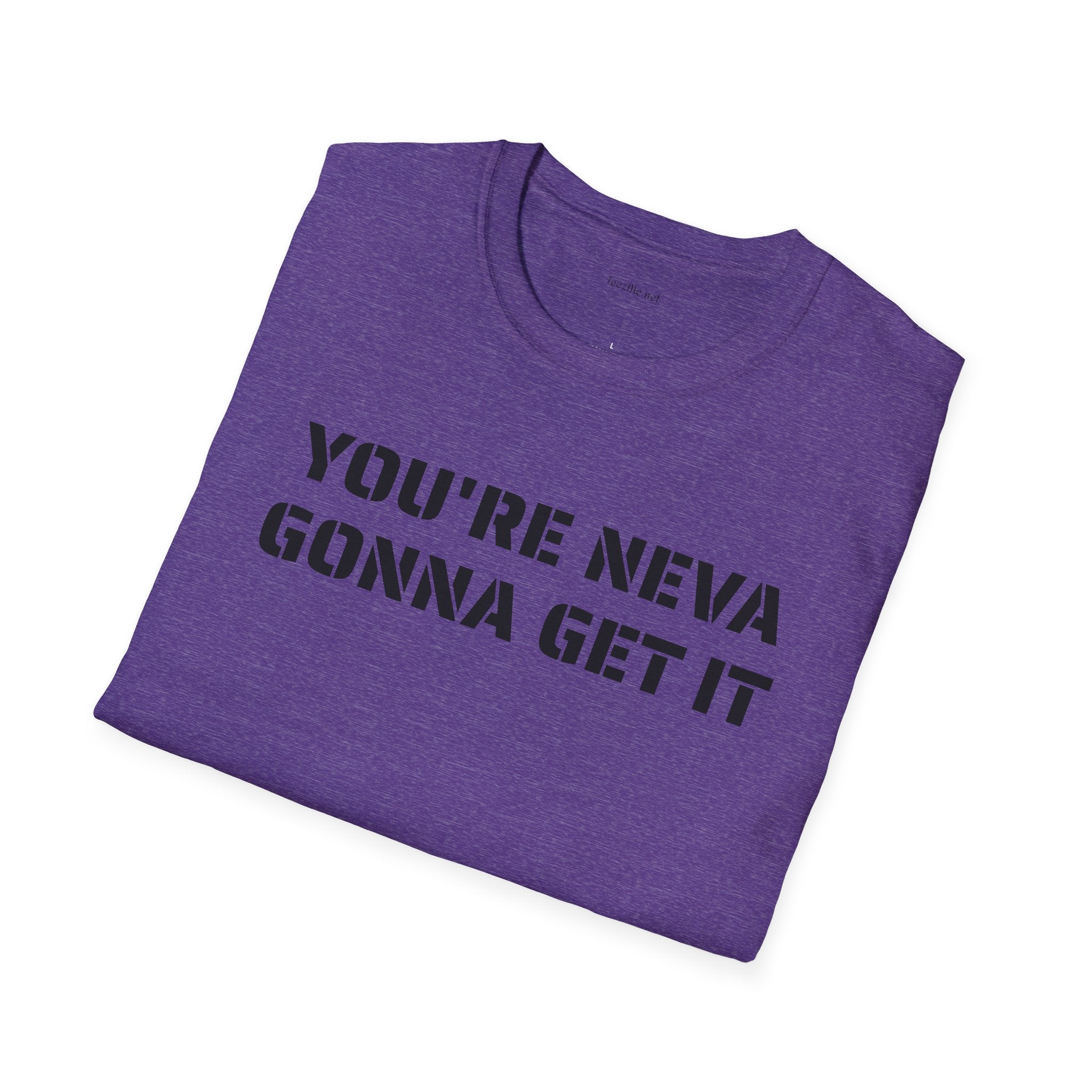 You're neva gonna get it - Unisex Softstyle T-Shirt 100% Cotton Graphic