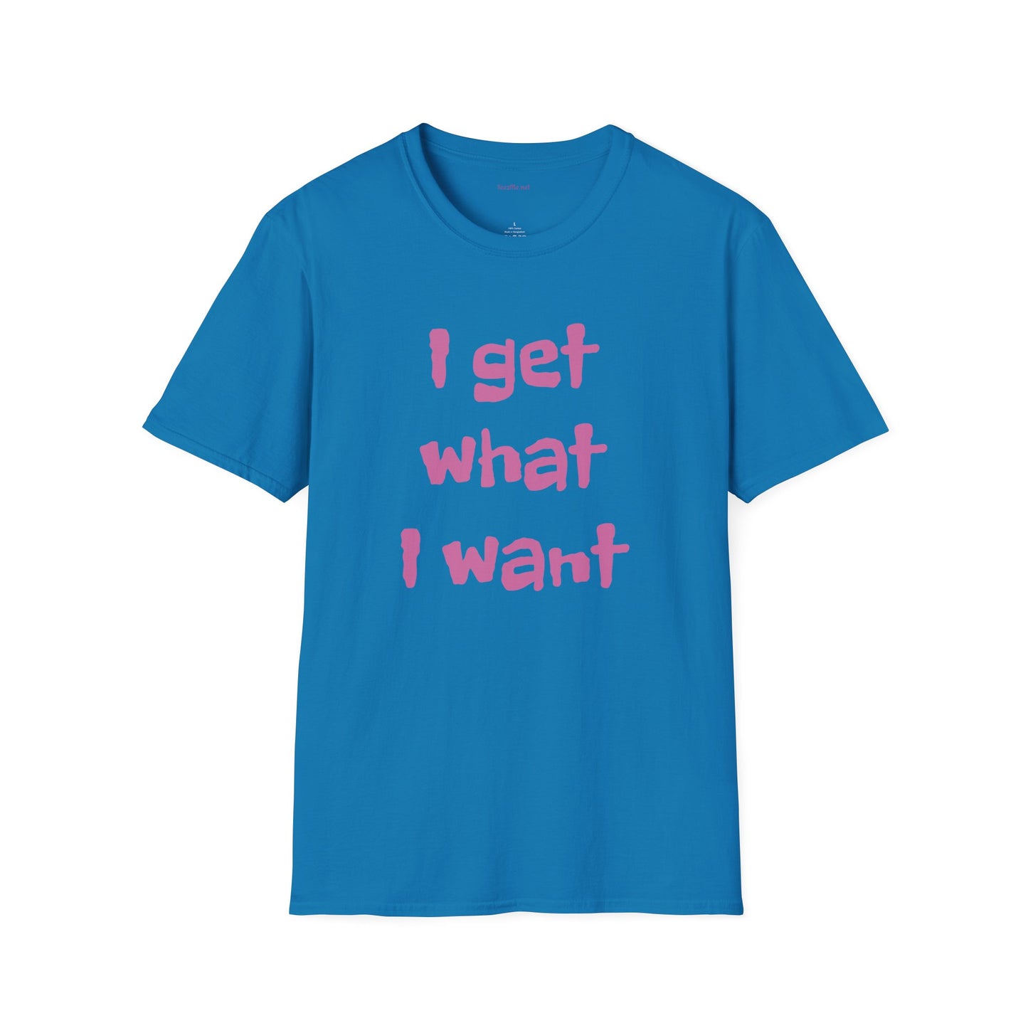 I get what I want - Unisex Softstyle T-Shirt 100% Cotton Graphic