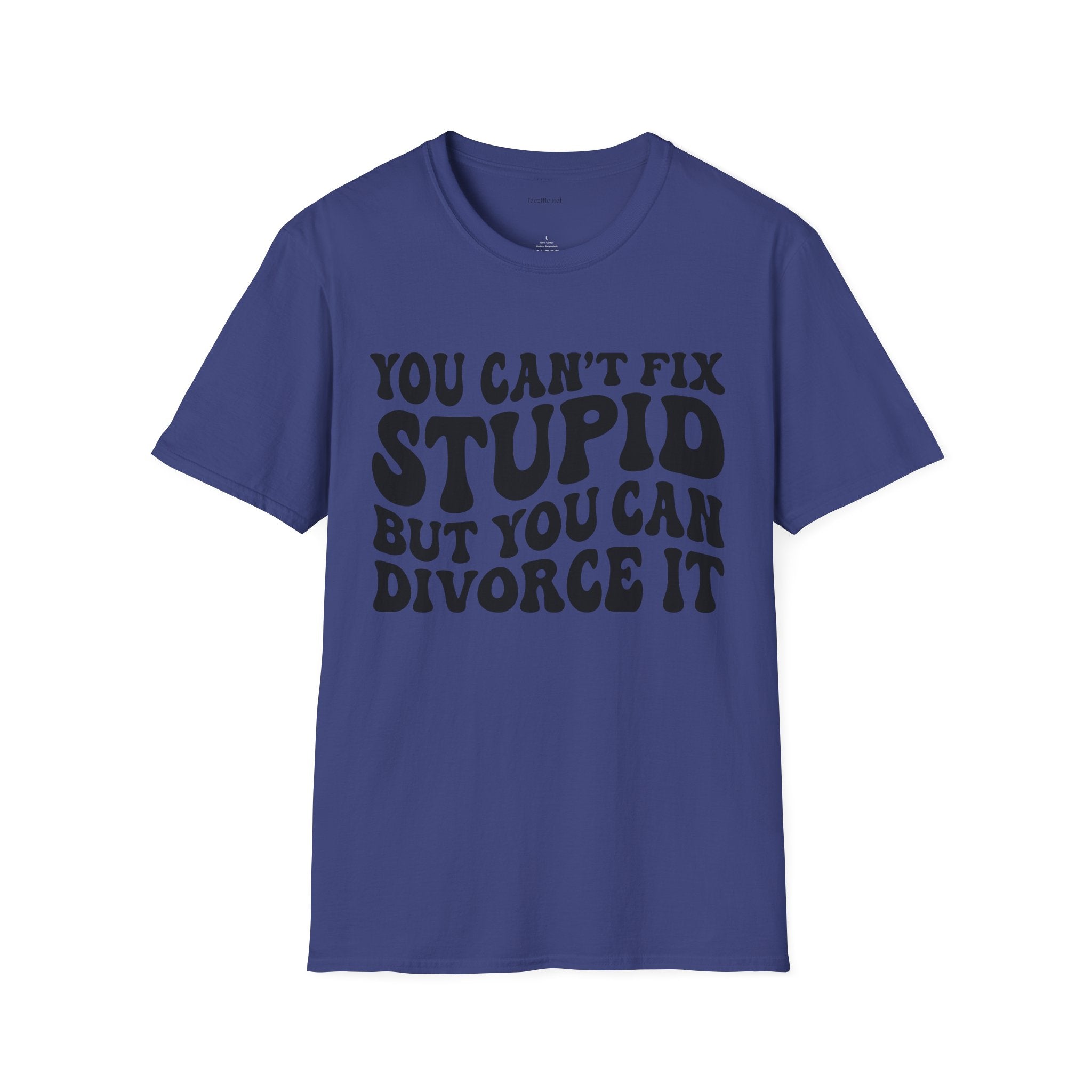 You Can't Fix Stupid But You Can Divorce It  Unisex Softstyle T-Shirt 100% Cotton Graphic