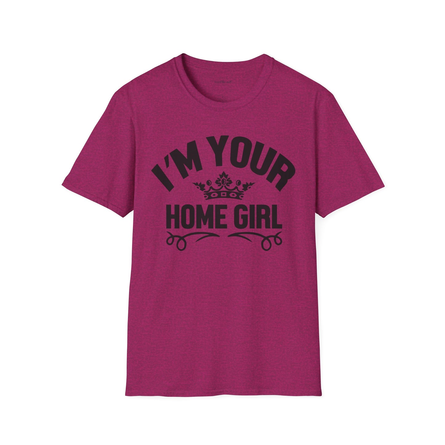 I'm Your Home Girl (Real Estate) Unisex Soft Style T-Shirt 100% Cotton Graphic