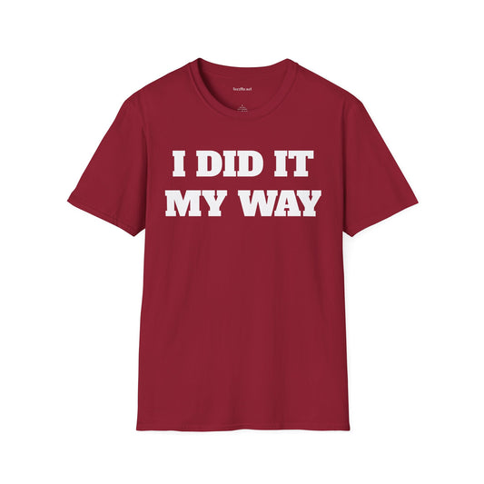 I DID IT MY WAY Unisex Softstyle T-Shirt 100% Cotton