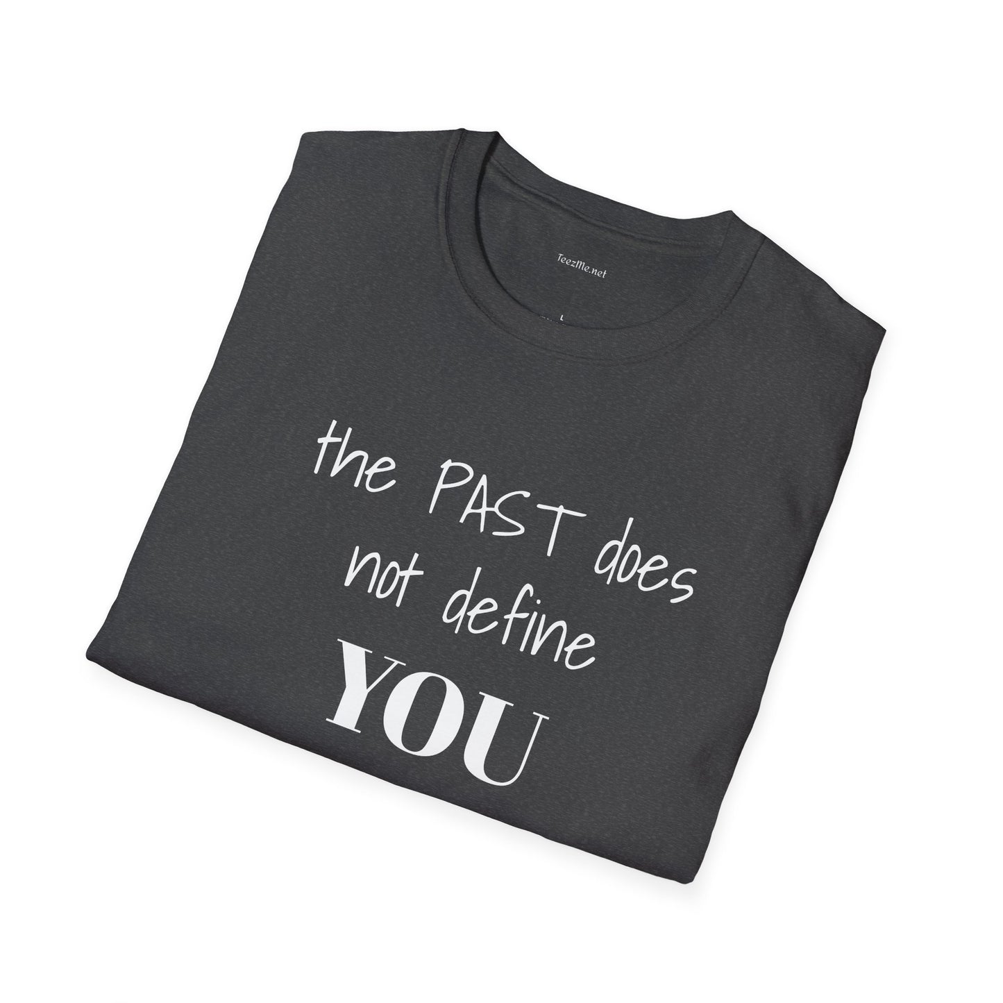 the PAST does not define YOU - Unisex Softstyle T-Shirt 100% Cotton Graphic