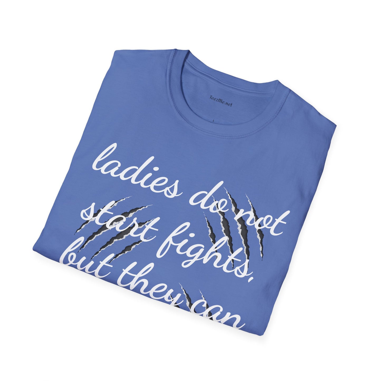 Ladies do not start fights - Unisex Softstyle T-Shirt 100% Cotton Graphic