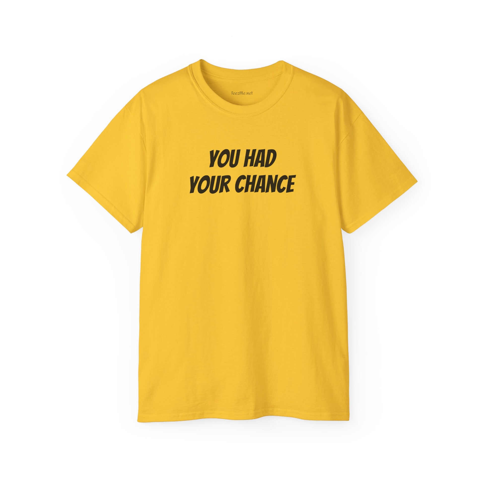 You had your chance - Unisex Ultra Cotton Tee 100% Cotton Graphic