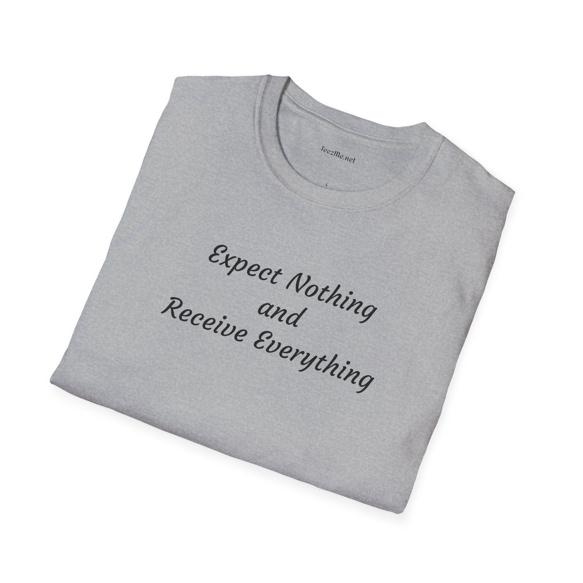 Expect nothing Receive everything - Unisex Softstyle T-Shirt 100% Cotton Graphic