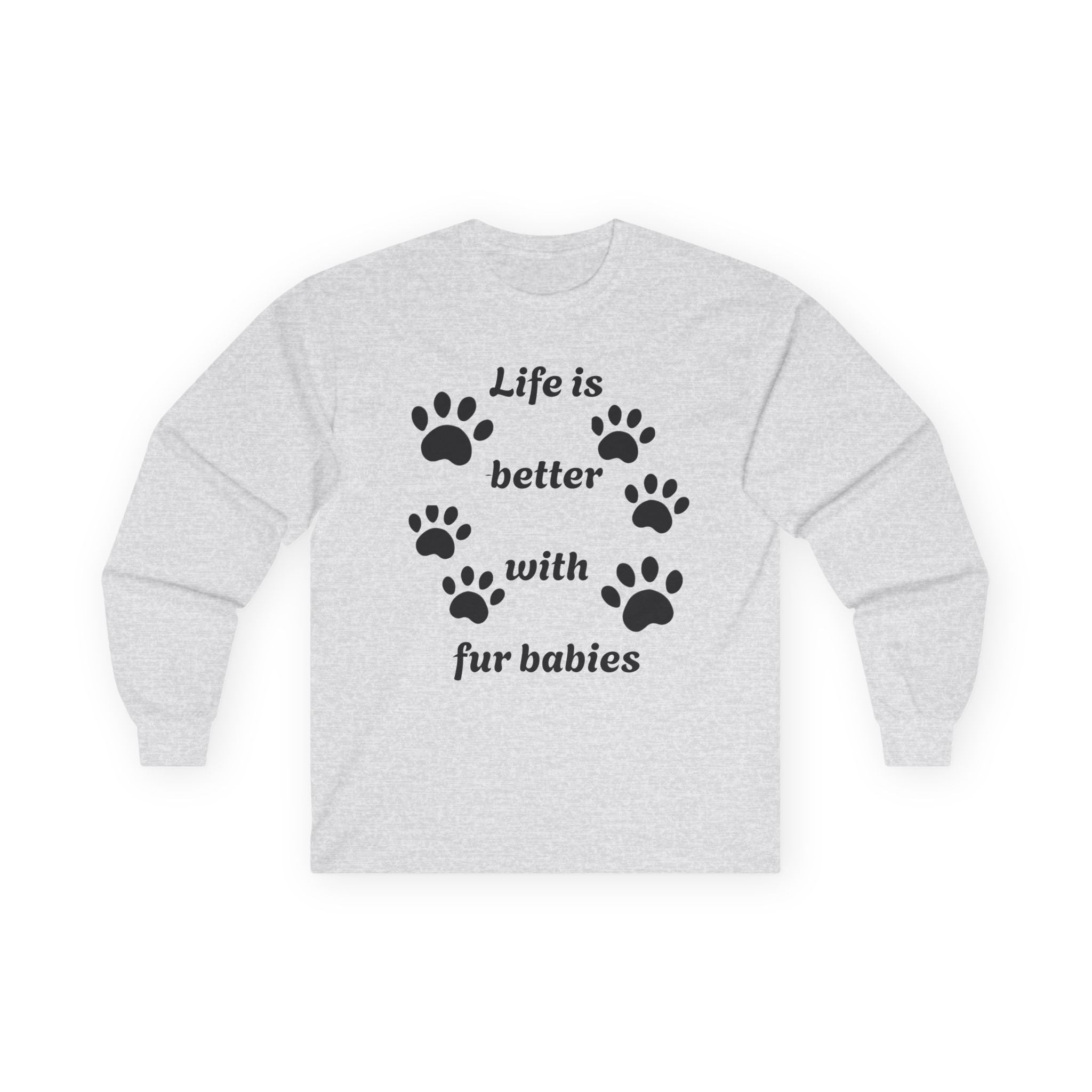 Life is better with fur babies - Unisex Ultra Cotton Long Sleeve Tee