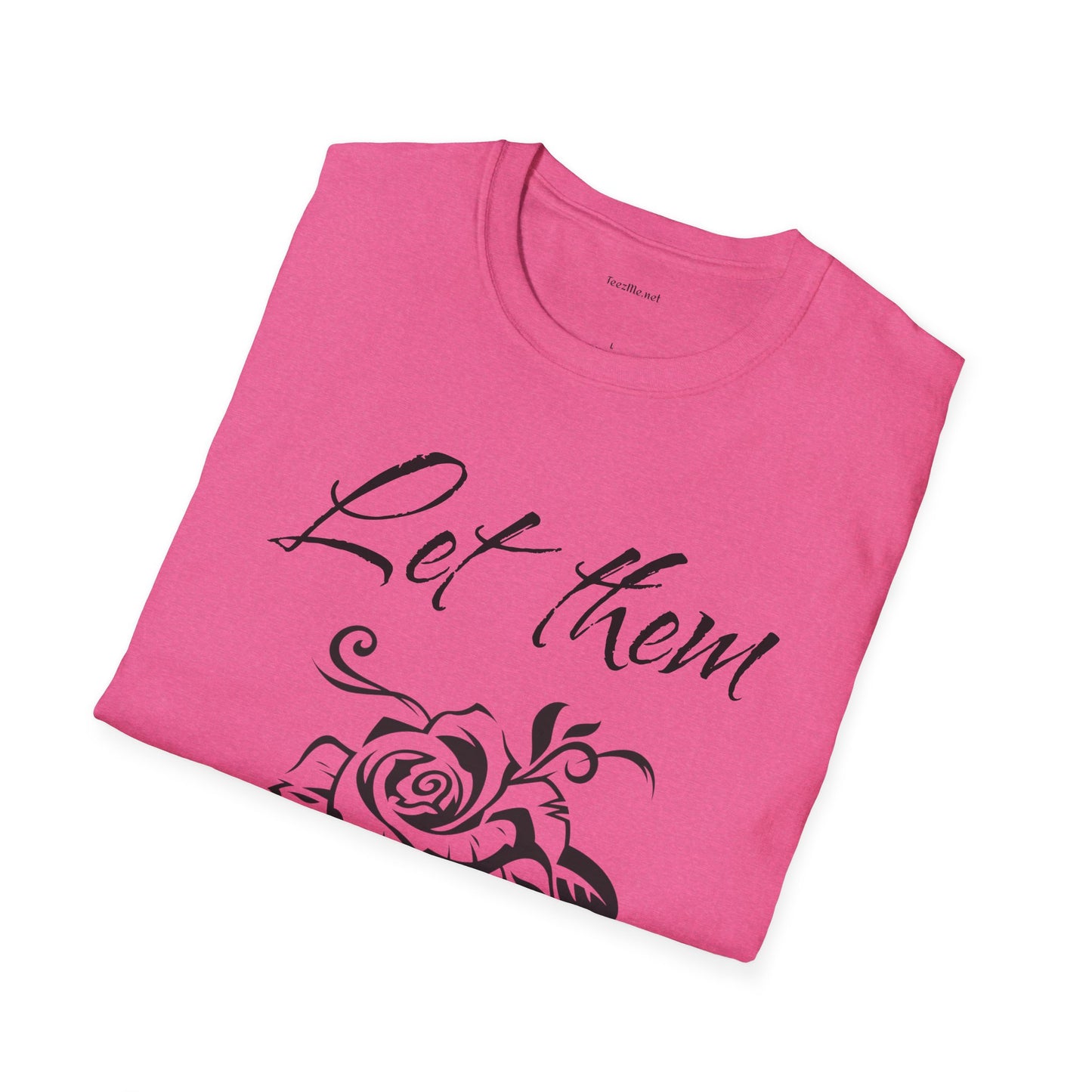 Let Them  - Unisex Softstyle T-Shirt 100% Cotton Graphic