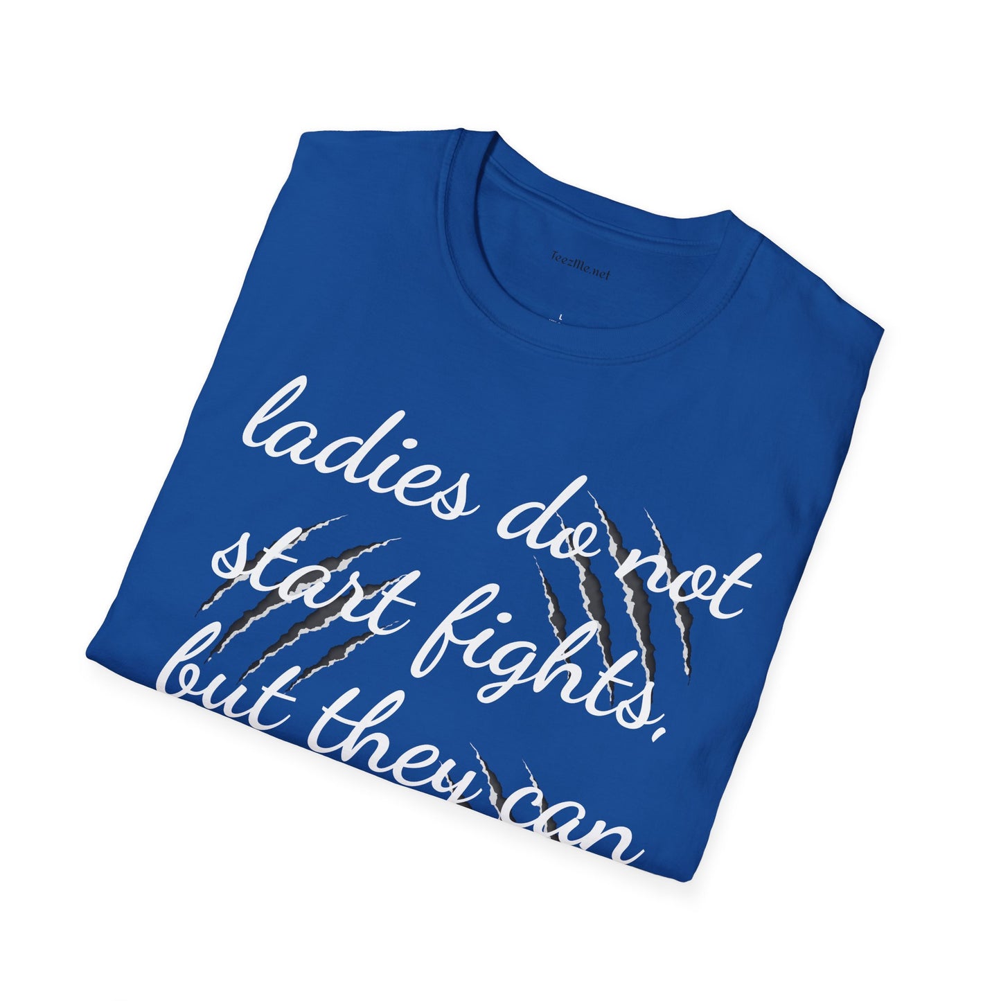 Ladies do not start fights - Unisex Softstyle T-Shirt 100% Cotton Graphic