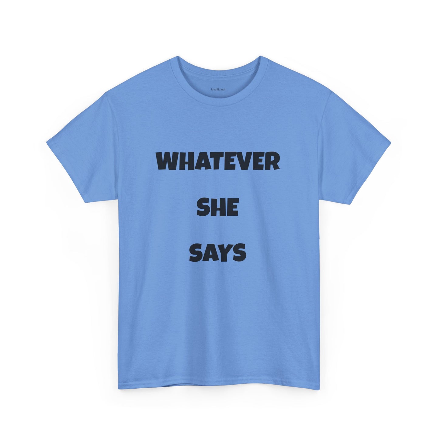 Whatever She Says - Unisex Heavy Cotton Tee