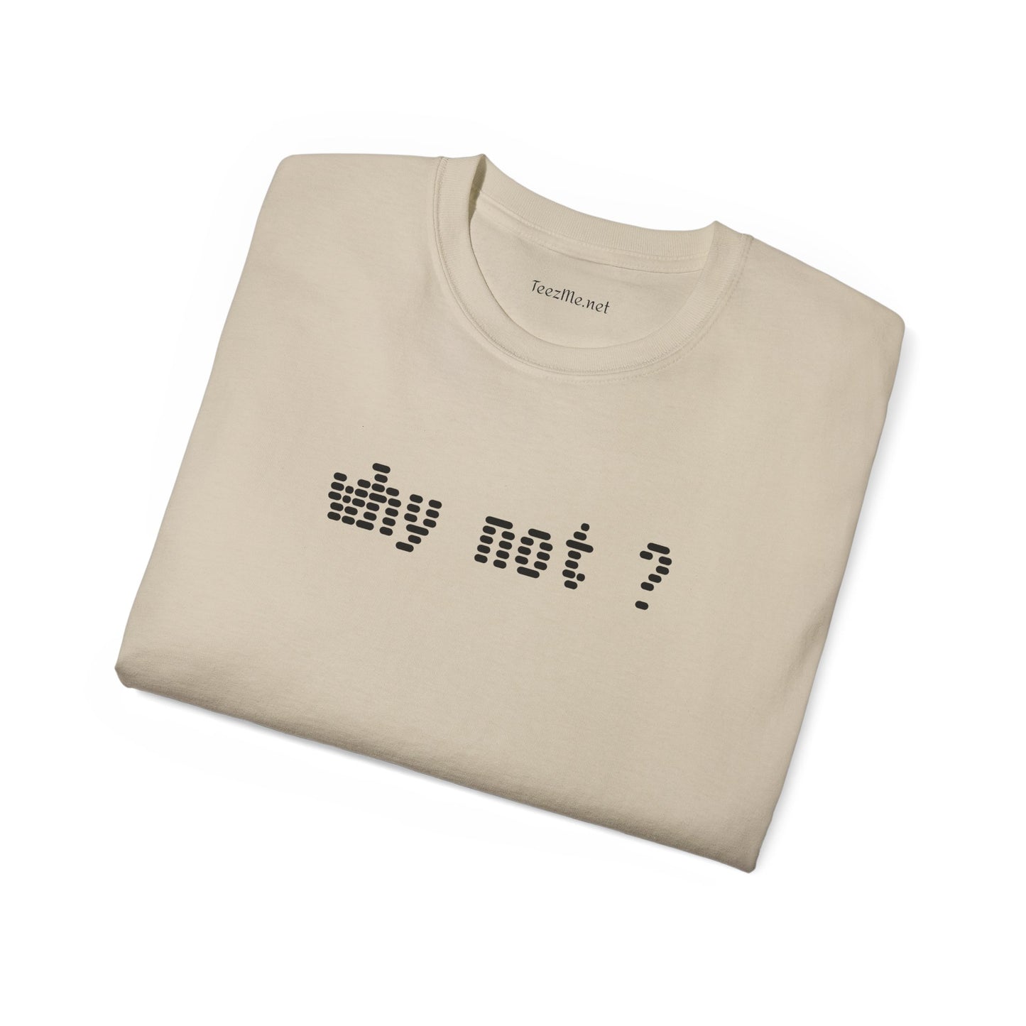 Why not?  - Unisex Ultra Cotton Tee 100% Cotton Graphic