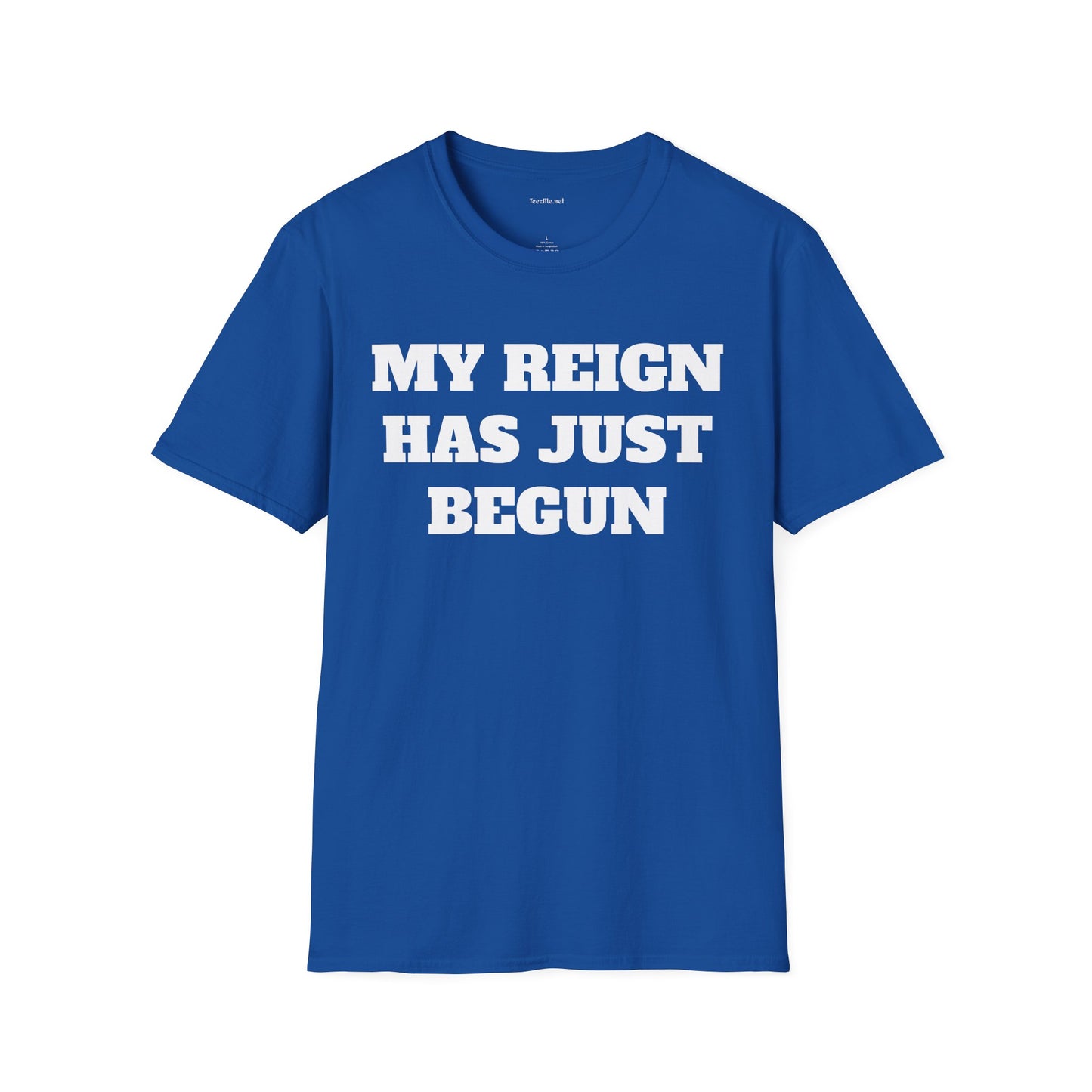 My Reign Has Just Begun- Unisex Softstyle T-Shirt 100% Cotton Graphic