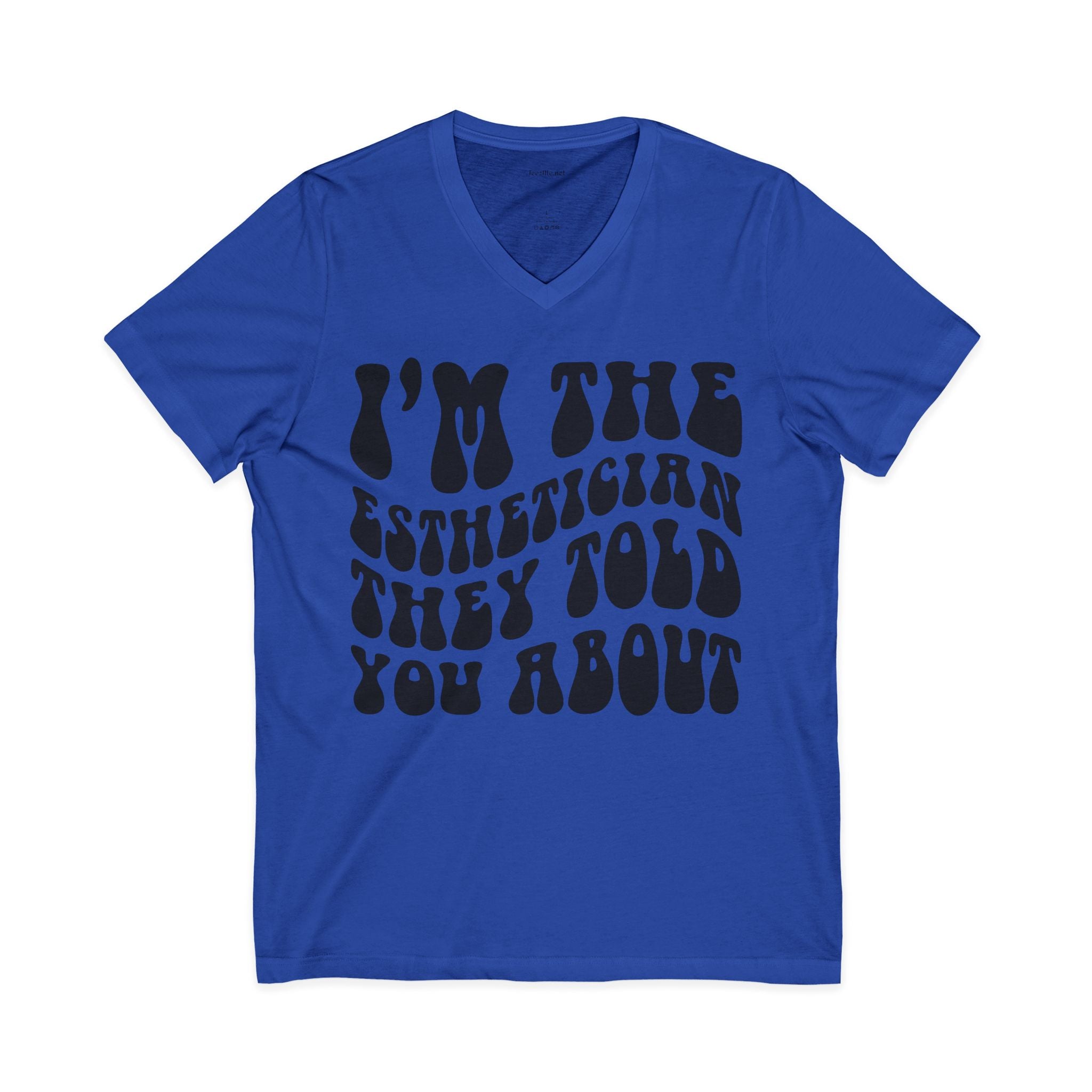 I'm the Esthetician They Told You About Unisex Jersey Short Sleeve V-Neck Tee