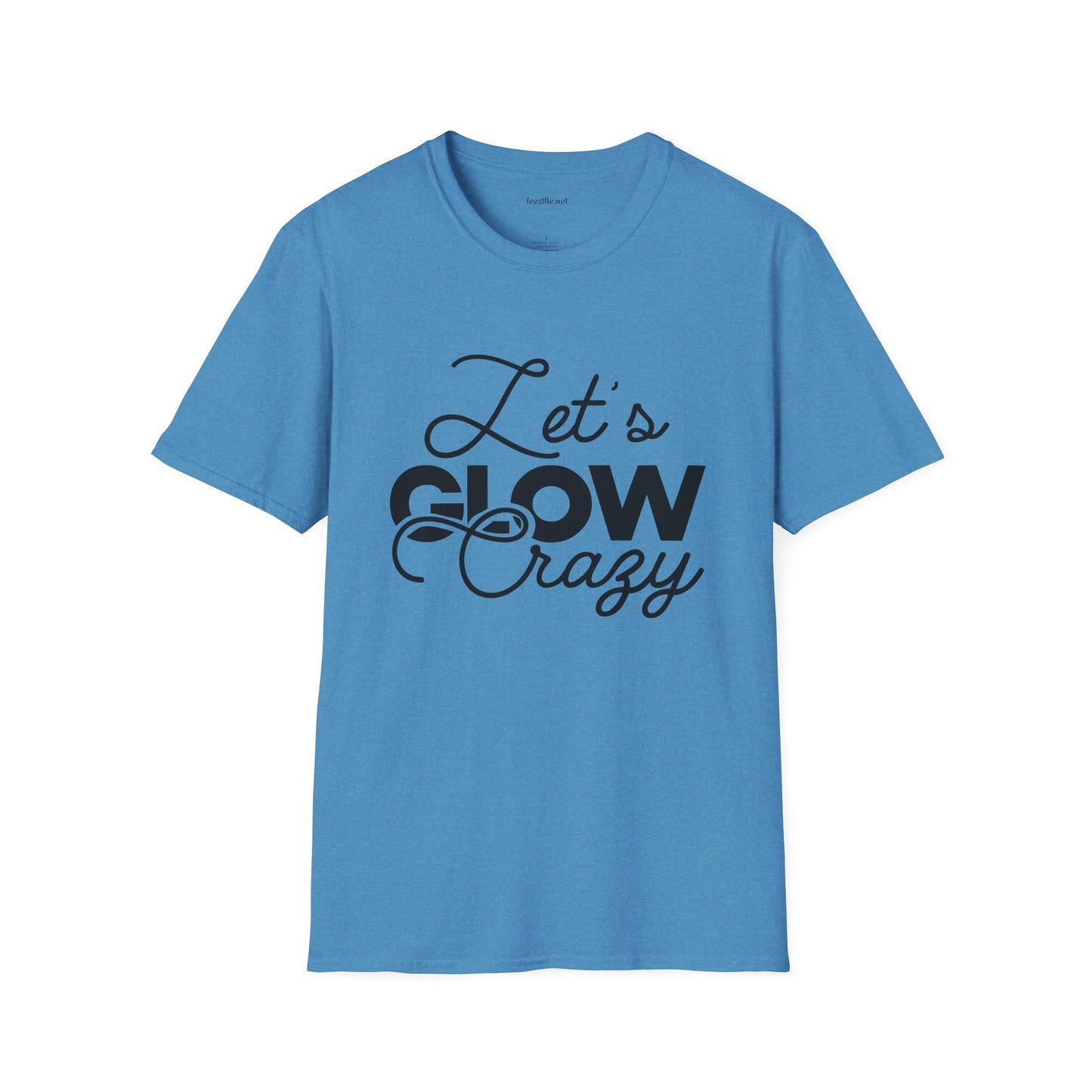 Let's Glow Crazy Unisex Soft Style T-Shirt 100% Cotton Graphic