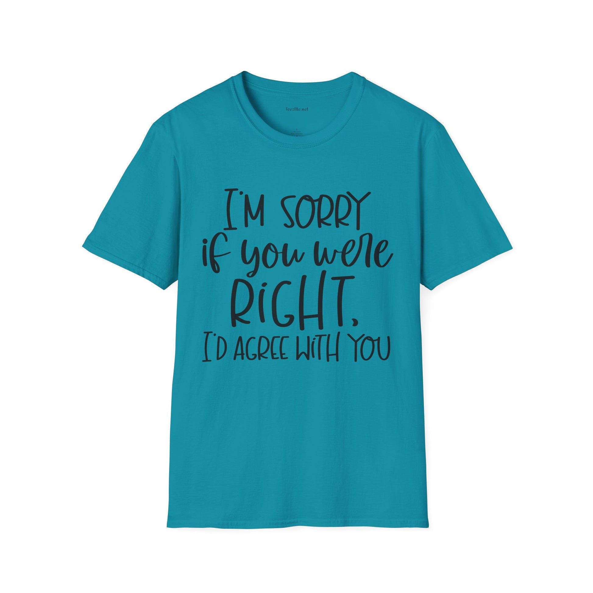 I'm Sorry If You Were Right Unisex Softstyle T-Shirt 100% Cotton