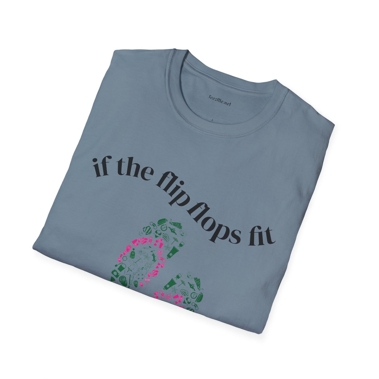 If the Flip Flops fit - Unisex Softstyle T-Shirt 100% Cotton Graphic