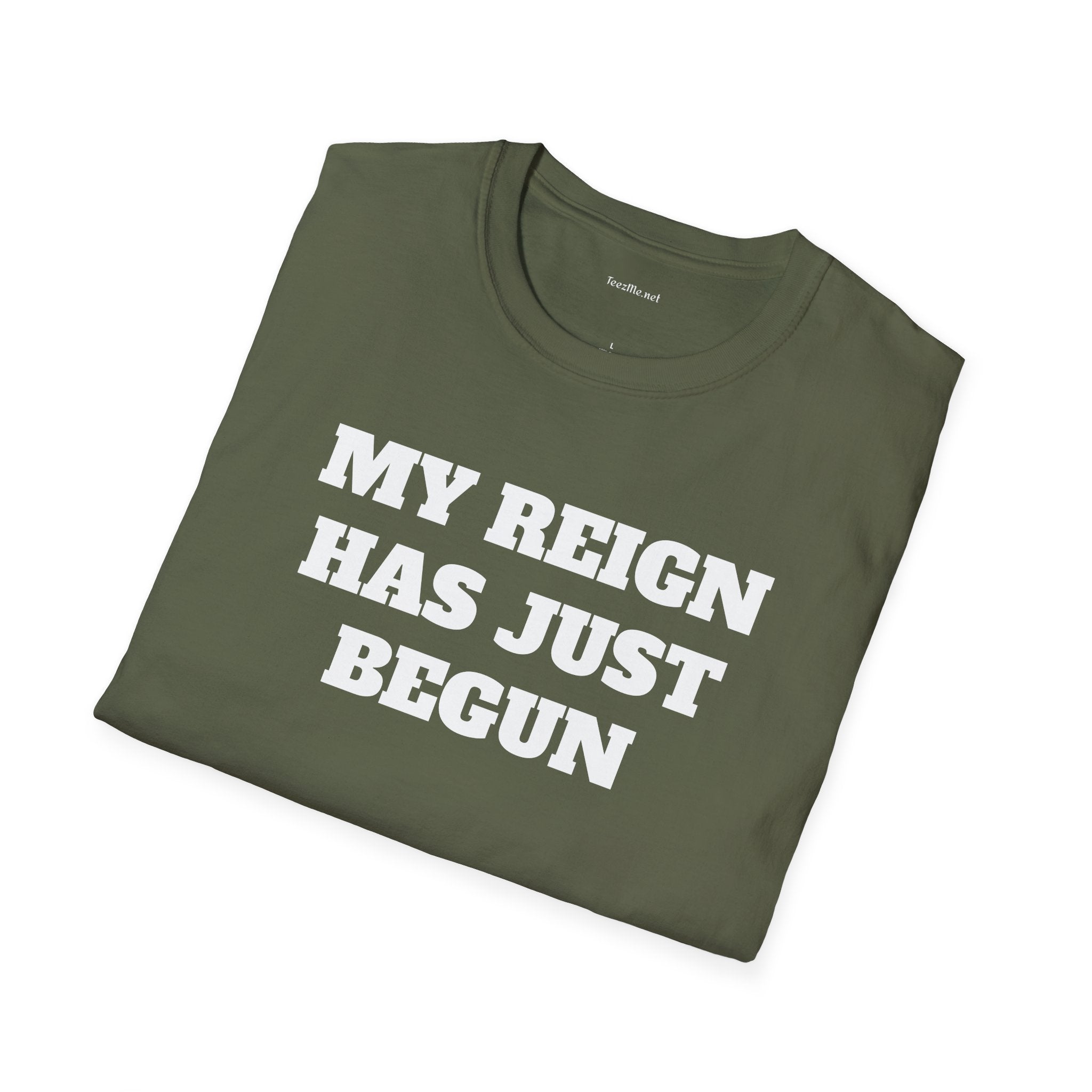 My Reign Has Just Begun- Unisex Softstyle T-Shirt 100% Cotton Graphic