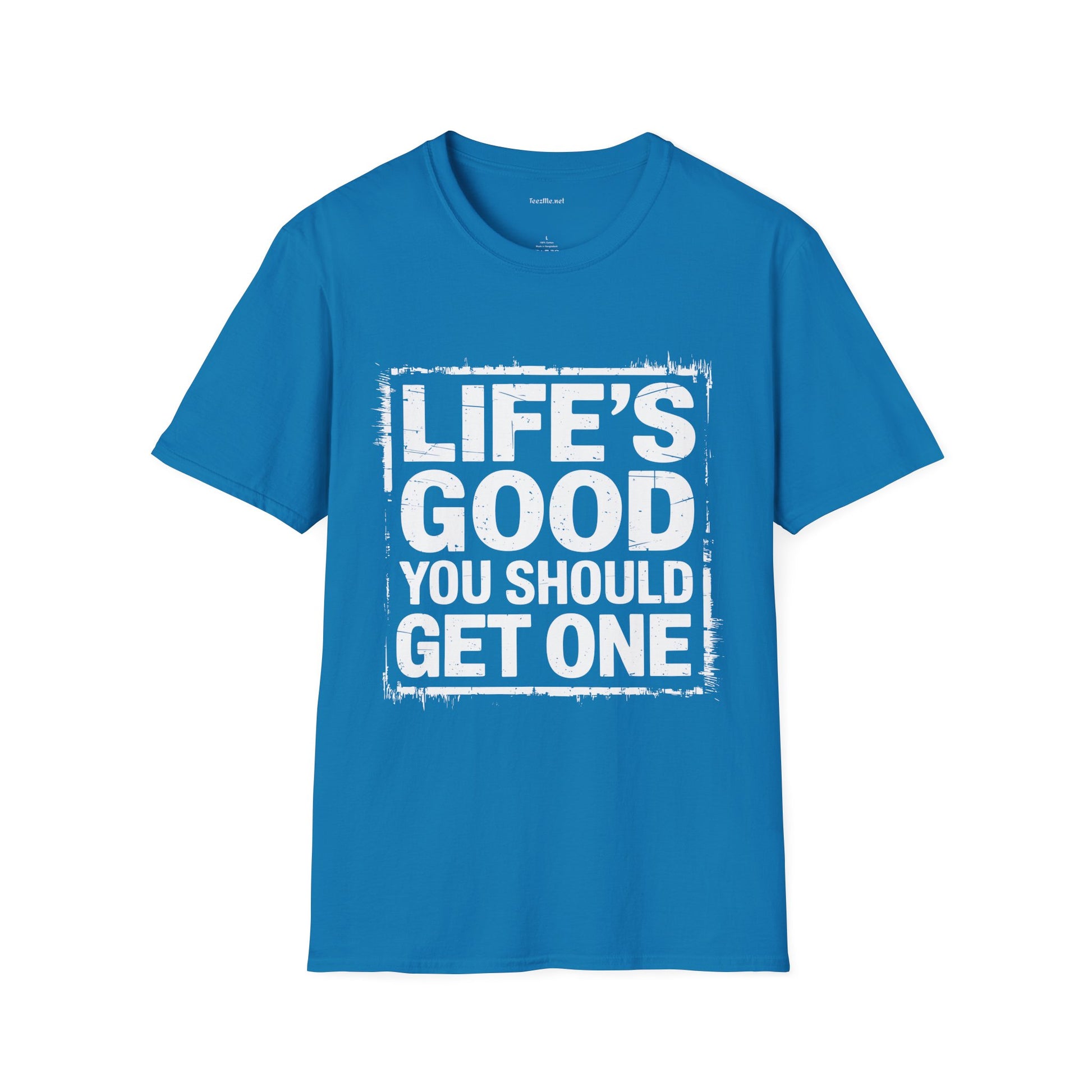 Life's Good T‑Shirt — "Life's Good, You Should Get One" Vintage Graphic Tee